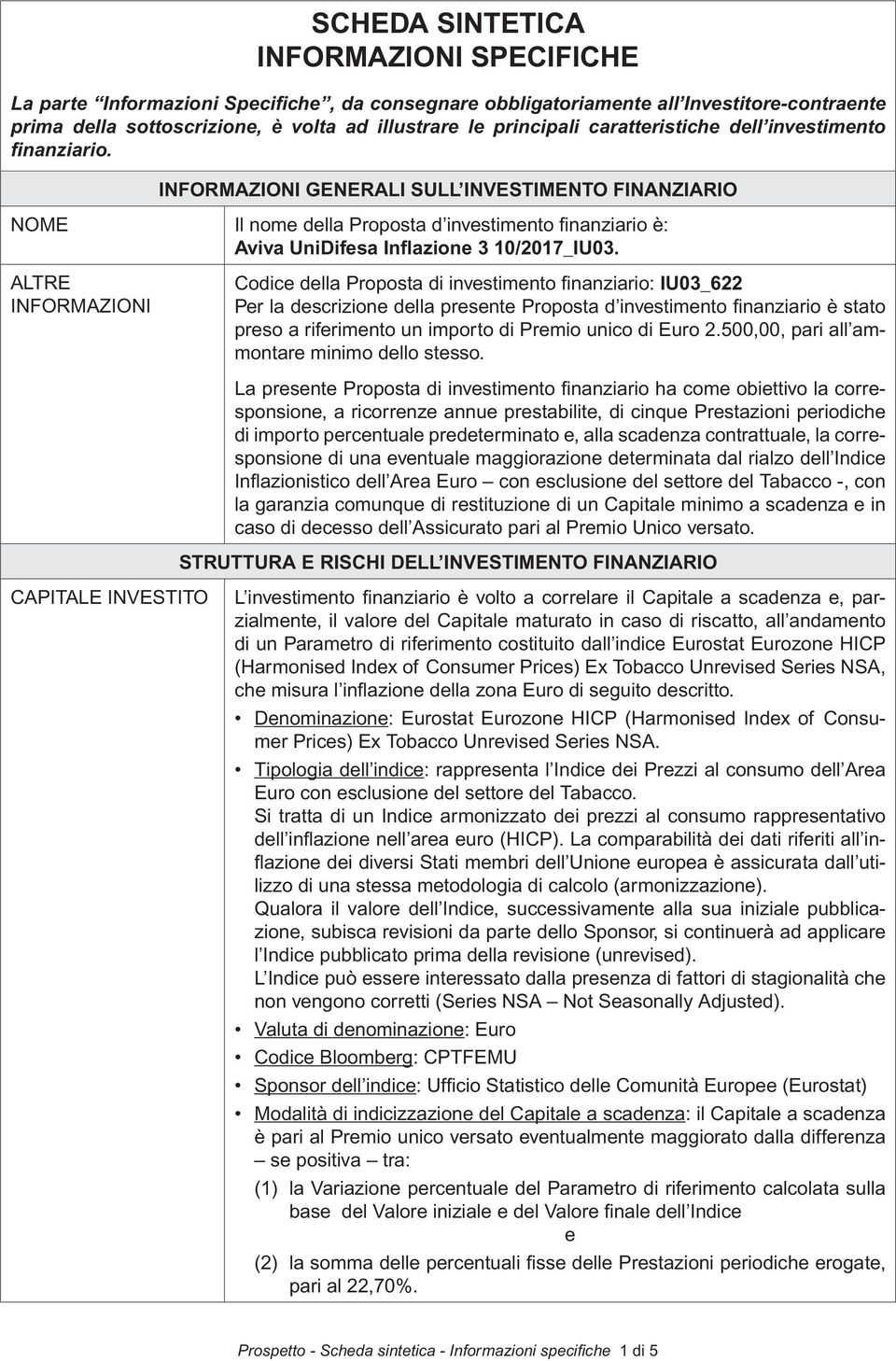 ALTRE INFORMAZIONI Codice della Proposta di investimento fi nanziario: IU03_622 Per la descrizione della presente Proposta d investimento fi nanziario è stato preso a riferimento un importo di Premio