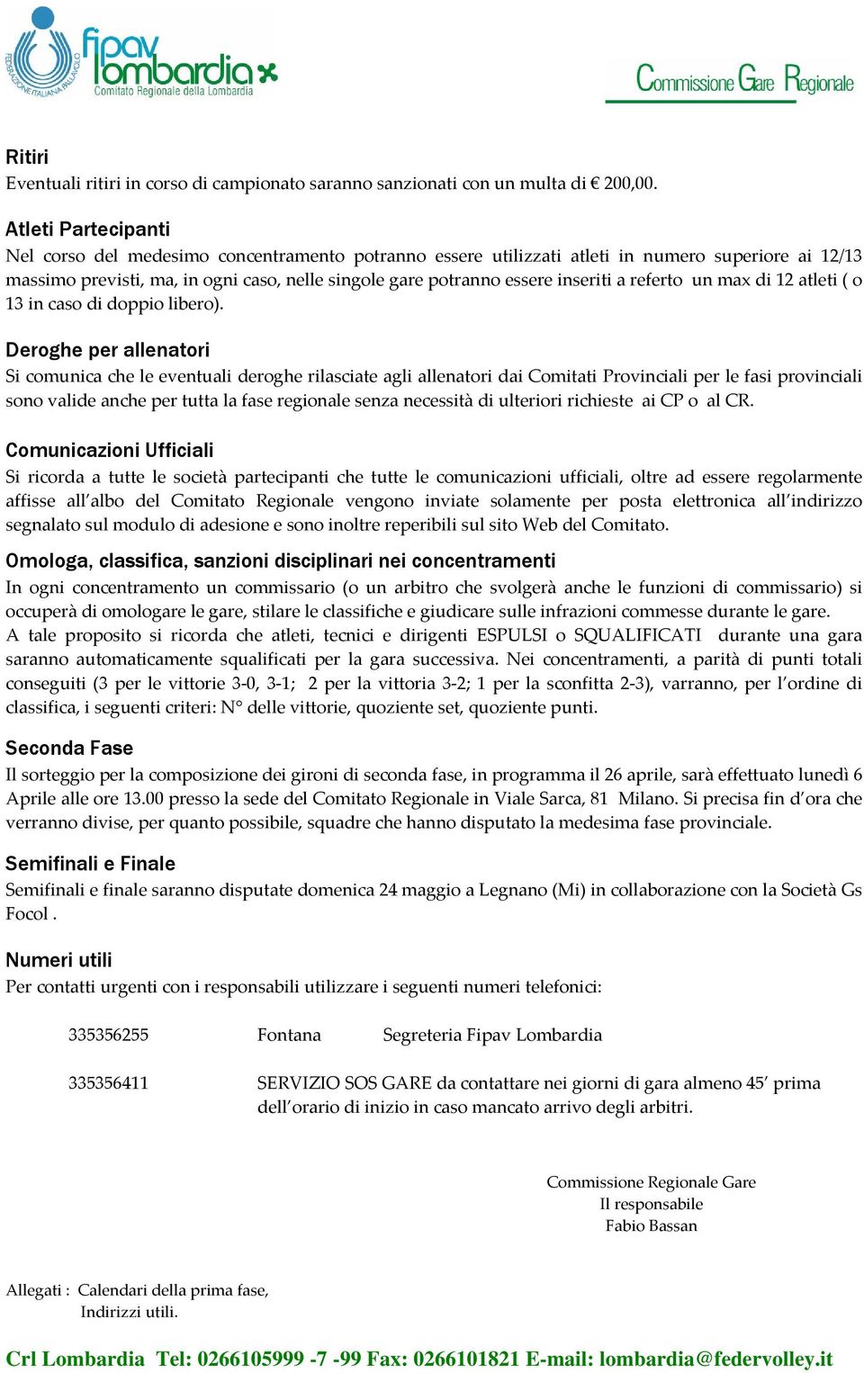 inseriti a referto un max di 12 atleti ( o 13 in caso di doppio libero).