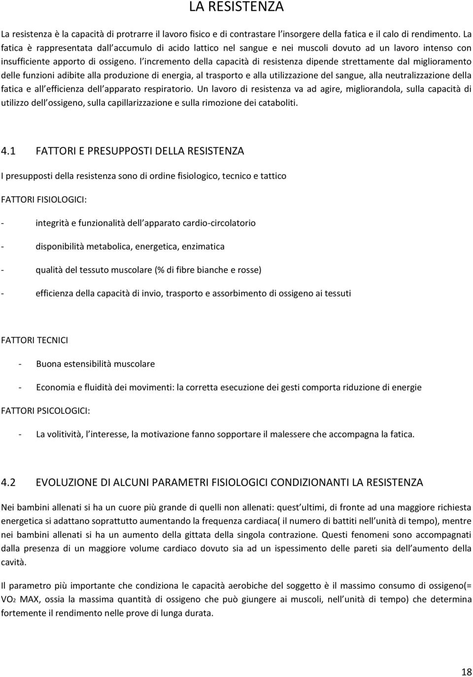 l incremento della capacità di resistenza dipende strettamente dal miglioramento delle funzioni adibite alla produzione di energia, al trasporto e alla utilizzazione del sangue, alla neutralizzazione