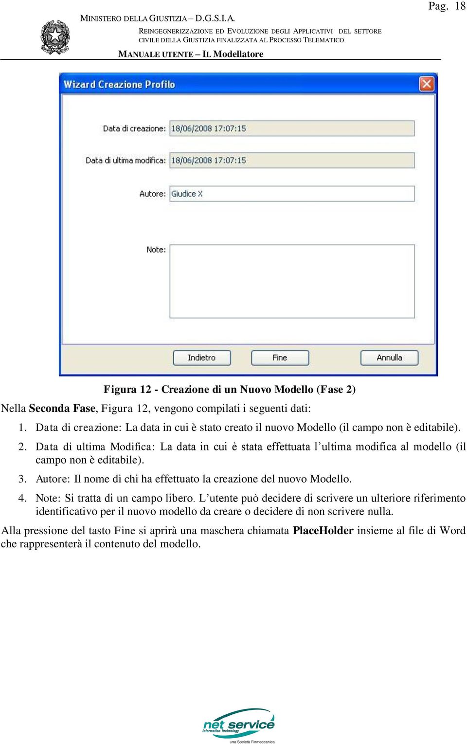 Data di ultima Modifica: La data in cui è stata effettuata l ultima modifica al modello (il campo non è editabile). 3.