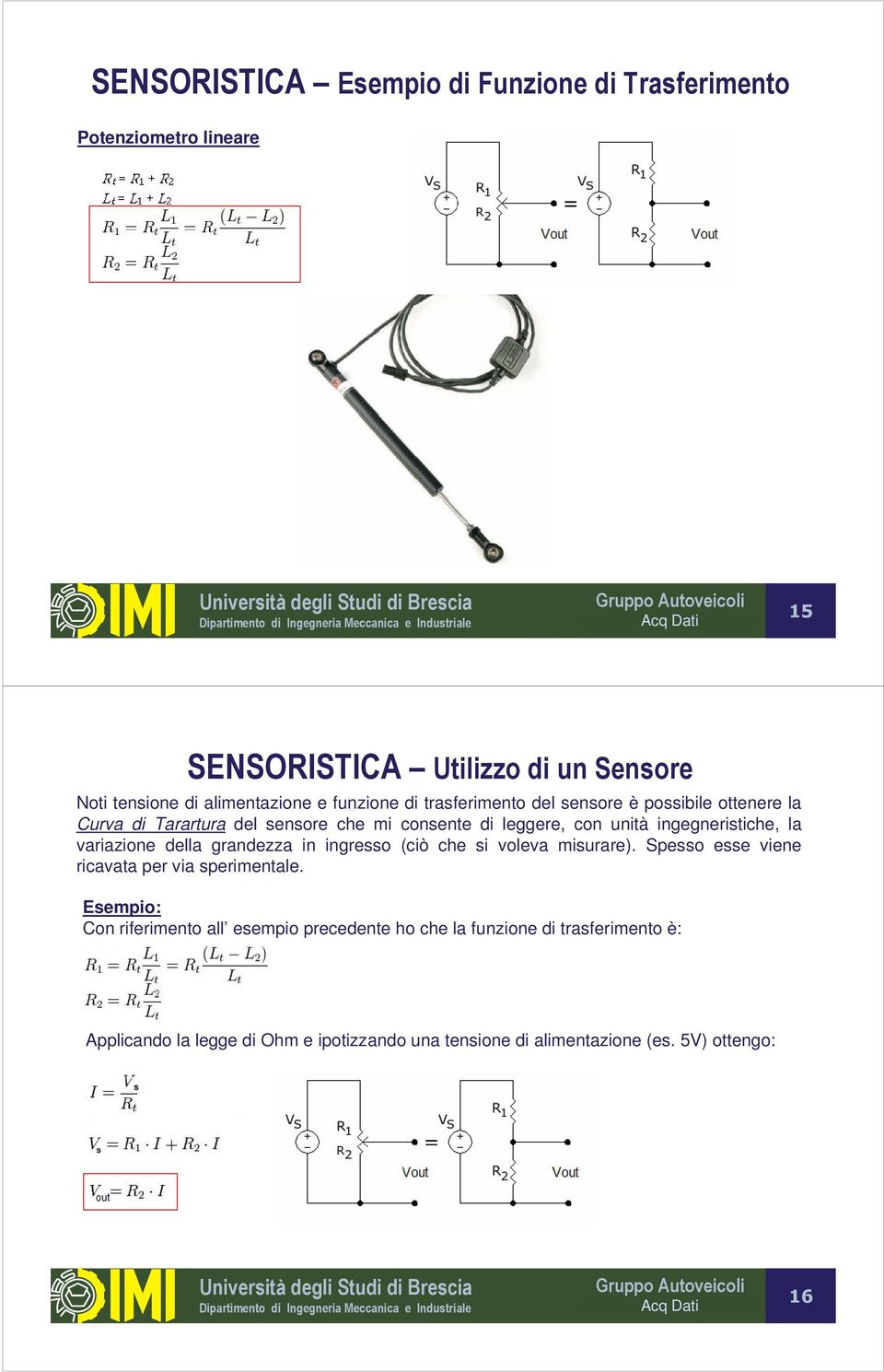 ingegneristiche, la variazione della grandezza in ingresso (ciò che si voleva misurare). Spesso esse viene ricavata per via sperimentale.