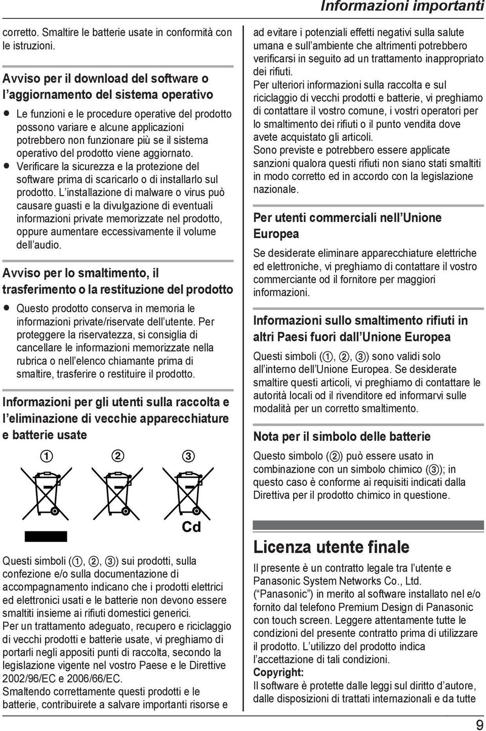 il sistema operativo del prodotto viene aggiornato. R Verificare la sicurezza e la protezione del software prima di scaricarlo o di installarlo sul prodotto.