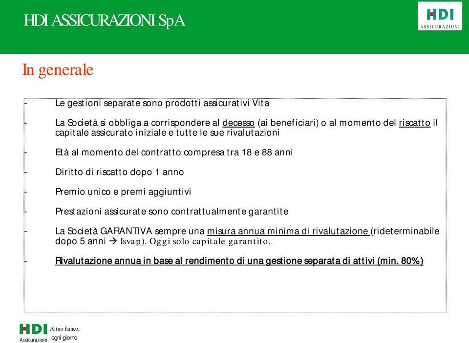 anno - Premio unico e premi aggiuntivi - Prestazioni assicurate sono contrattualmente garantite - La Società GARANTIVA sempre una misura annua minima di