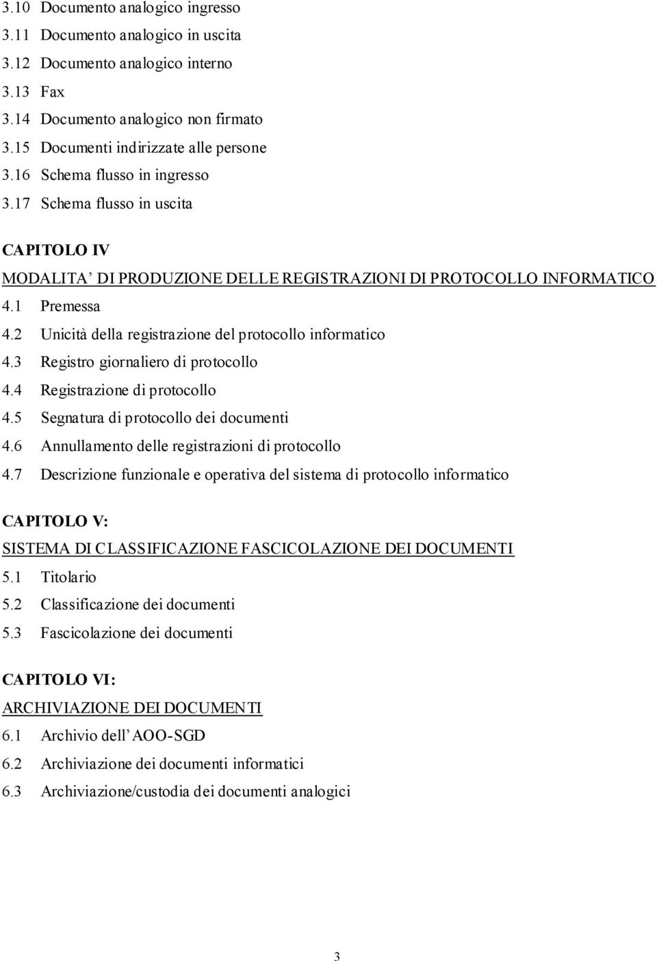 2 Unicità della registrazione del protocollo informatico 4.3 Registro giornaliero di protocollo 4.4 Registrazione di protocollo 4.5 Segnatura di protocollo dei documenti 4.