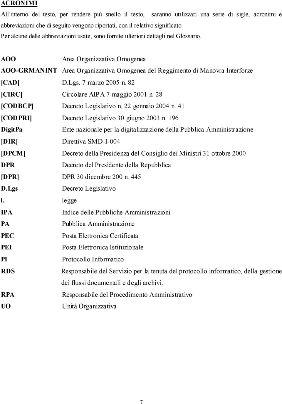 AOO Area Organizzativa Omogenea AOO-GRMANINT Area Organizzativa Omogenea del Reggimento di Manovra Interforze [CAD] D.Lgs. 7 marzo 2005 n. 82 [CIRC] Circolare AIPA 7 maggio 2001 n.