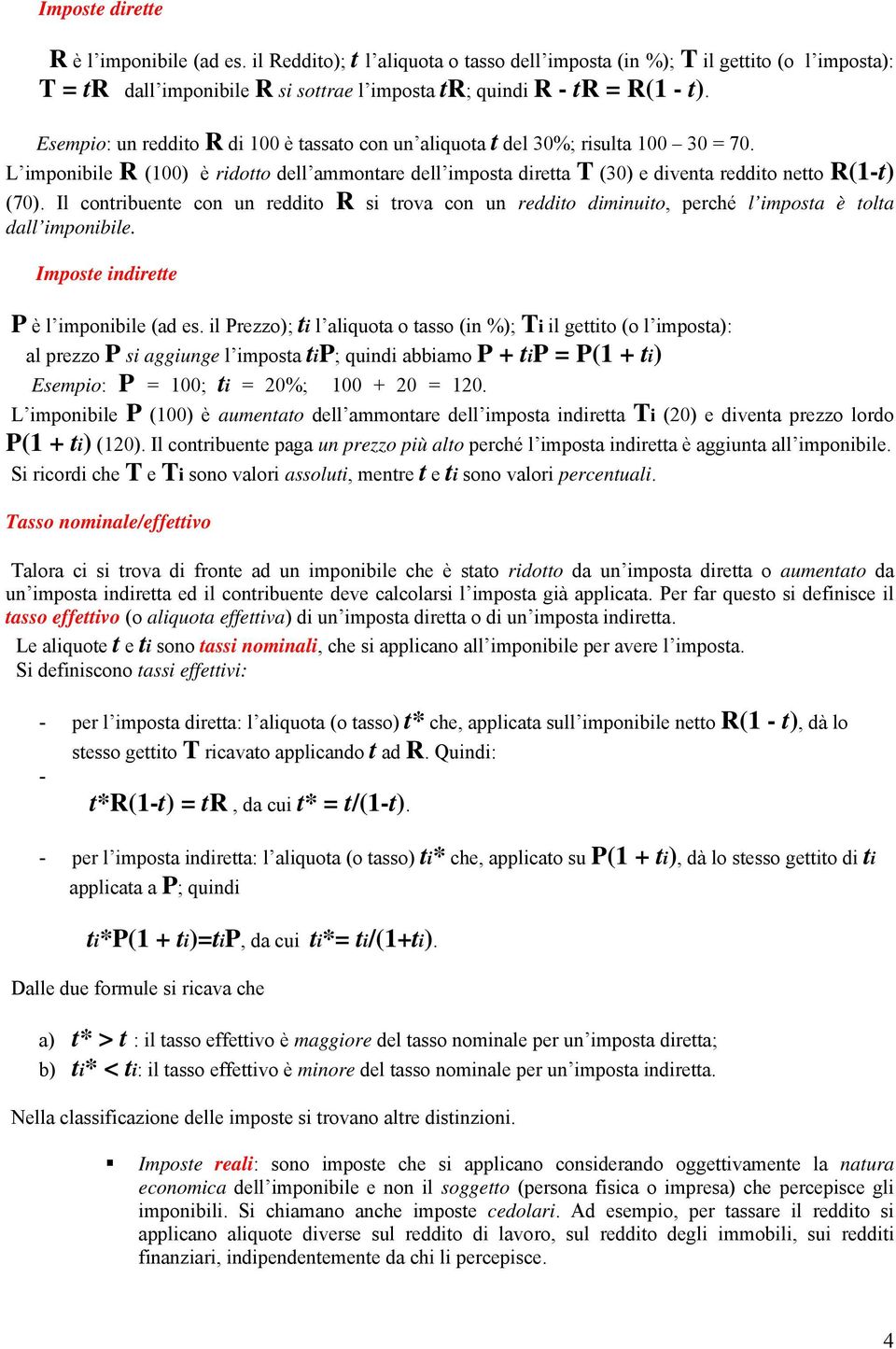 Il contribuente con un reddito R si trova con un reddito diminuito, perché l imposta è tolta dall imponibile. Imposte indirette P è l imponibile (ad es.