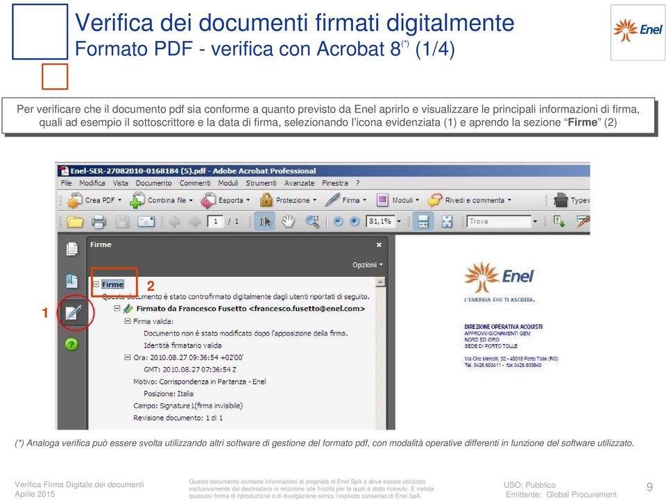 firma, selezionando l icona evidenziata (1) e aprendo la sezione Firme () 1 (*) Analoga verifica può essere svolta