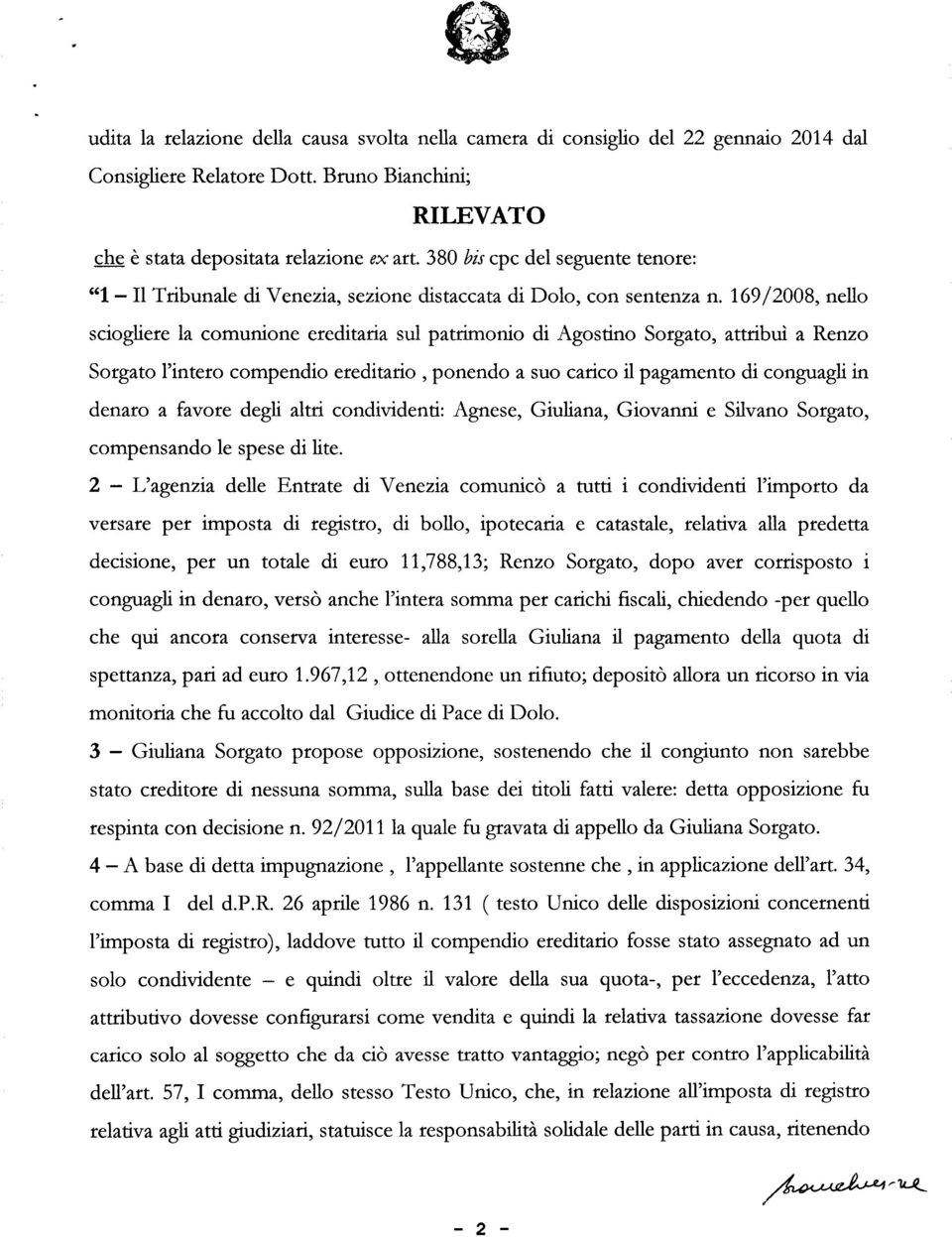 169/2008, nello sciogliere la comunione ereditaria sul patrimonio di Agostino Sorgato, attribuì a Renzo Sorgato l'intero compendio ereditario, ponendo a suo carico il pagamento di conguagli in denaro