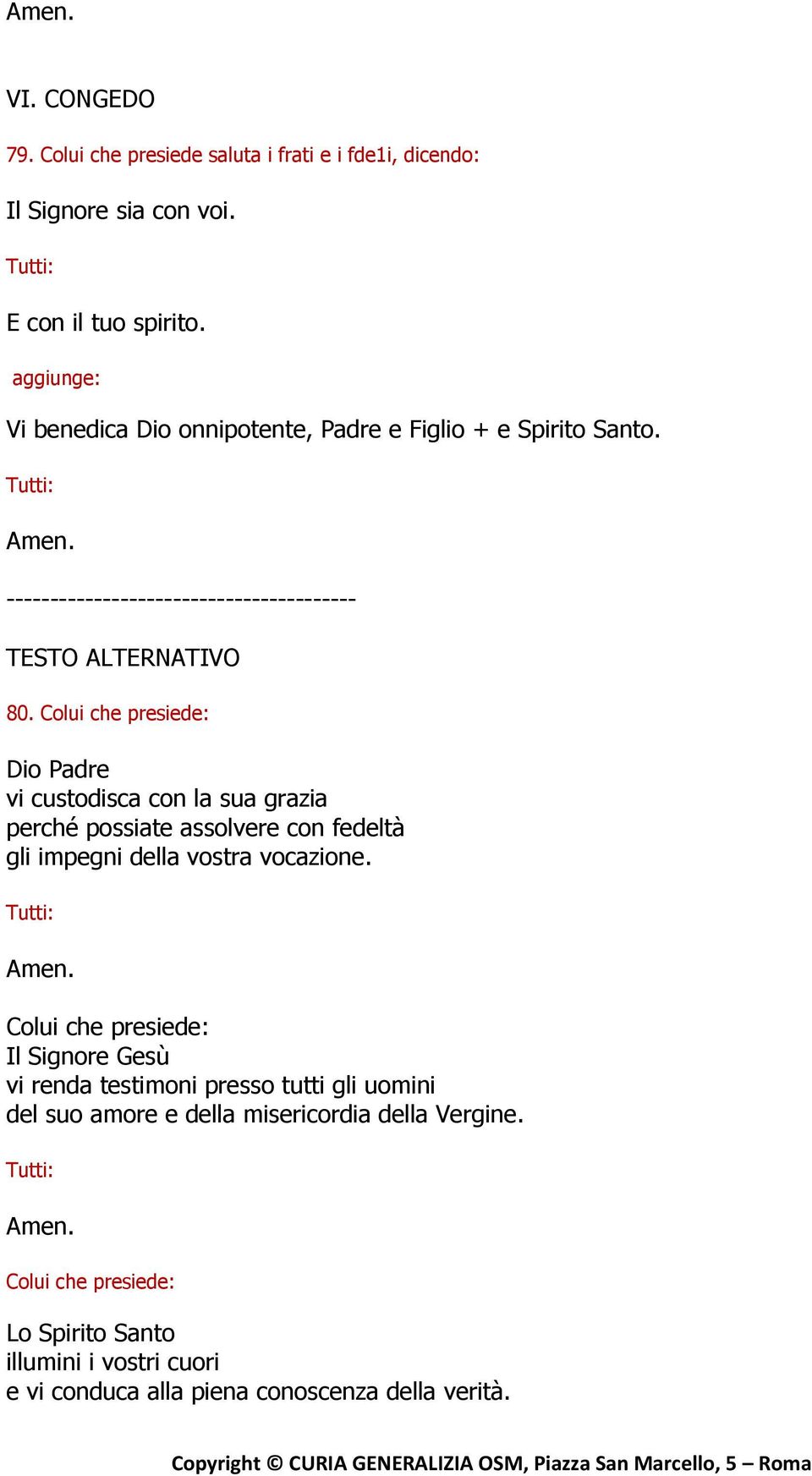 Colui che presiede: Dio Padre vi custodisca con la sua grazia perché possiate assolvere con fedeltà gli impegni della vostra vocazione.