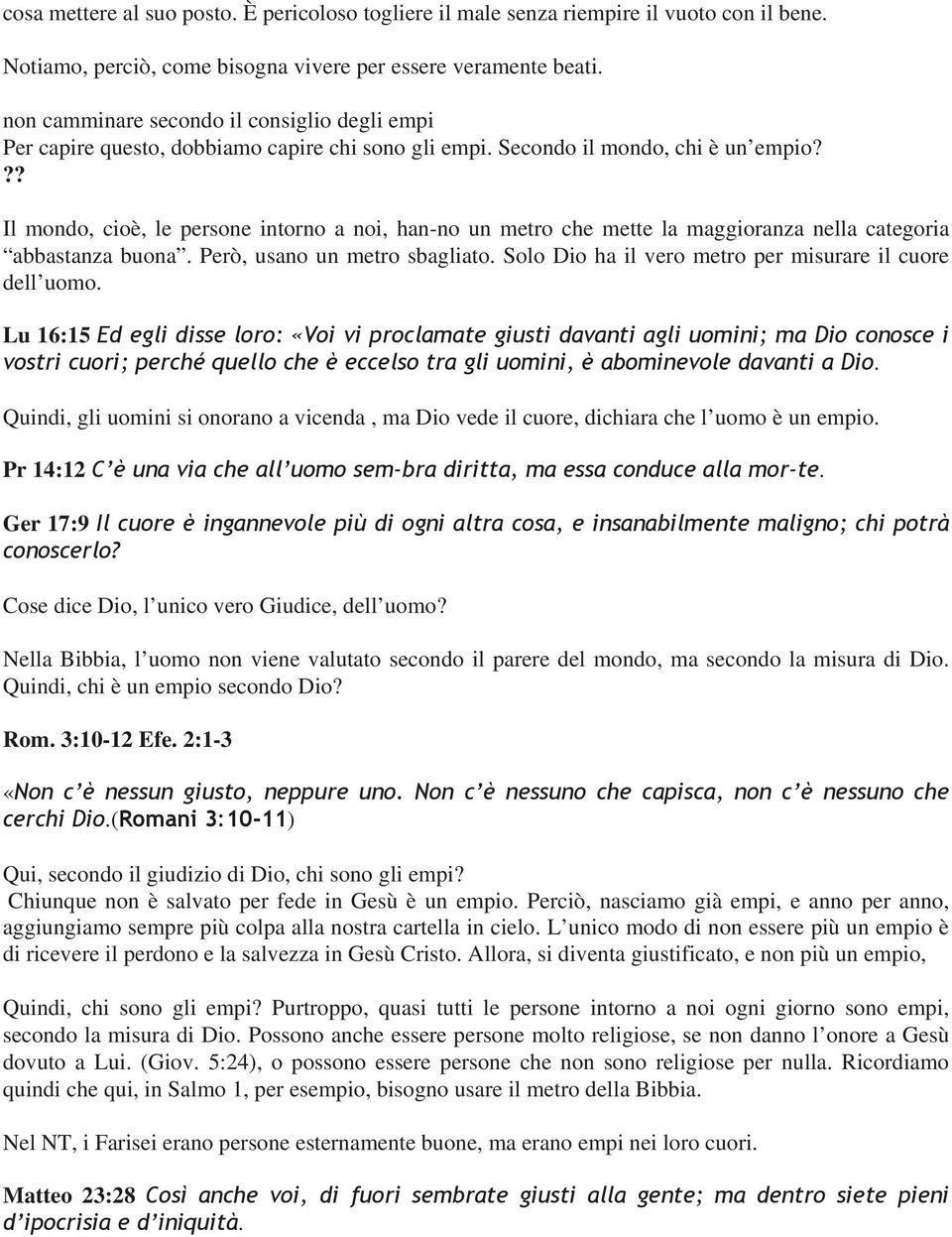 ?? Il mondo, cioè, le persone intorno a noi, han-no un metro che mette la maggioranza nella categoria abbastanza buona. Però, usano un metro sbagliato.