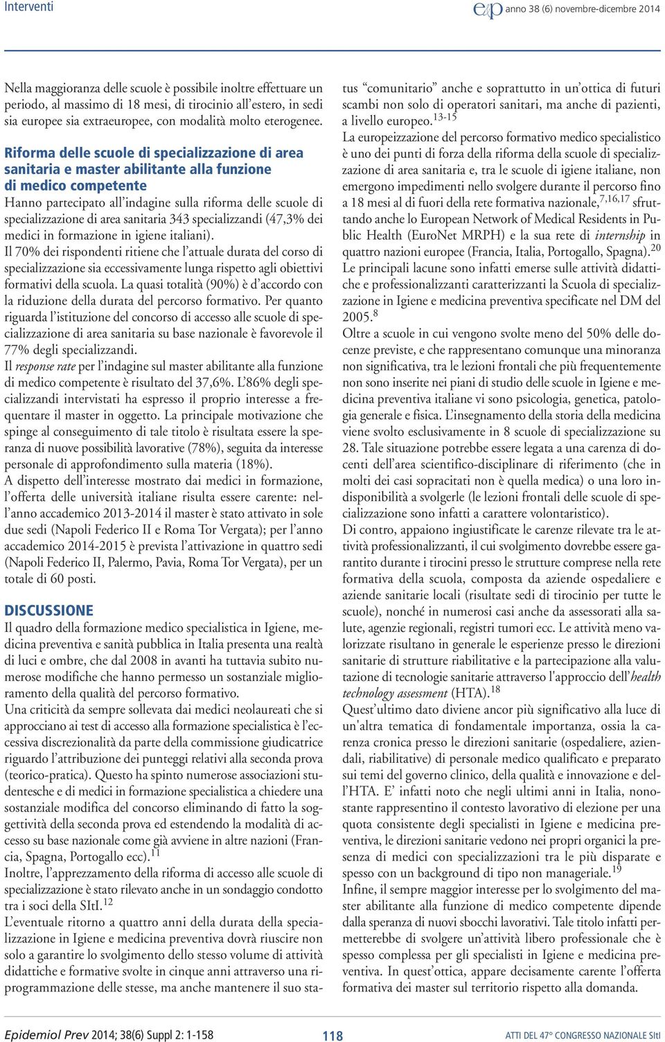 sanitaria 343 specializzandi (47,3% dei medici in formazione in igiene italiani).