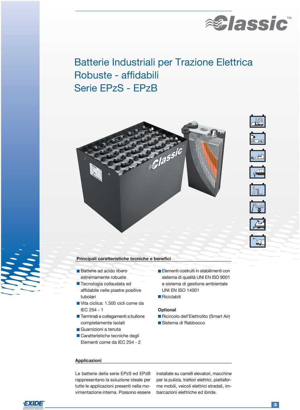 500 cicli come da IEC 254-1 Terminali e collegamenti a bullone completamente isolati Guarnizioni a tenuta Caratteristiche tecniche degli Elementi come da IEC 254-2 Elementi costruiti in stabilimenti