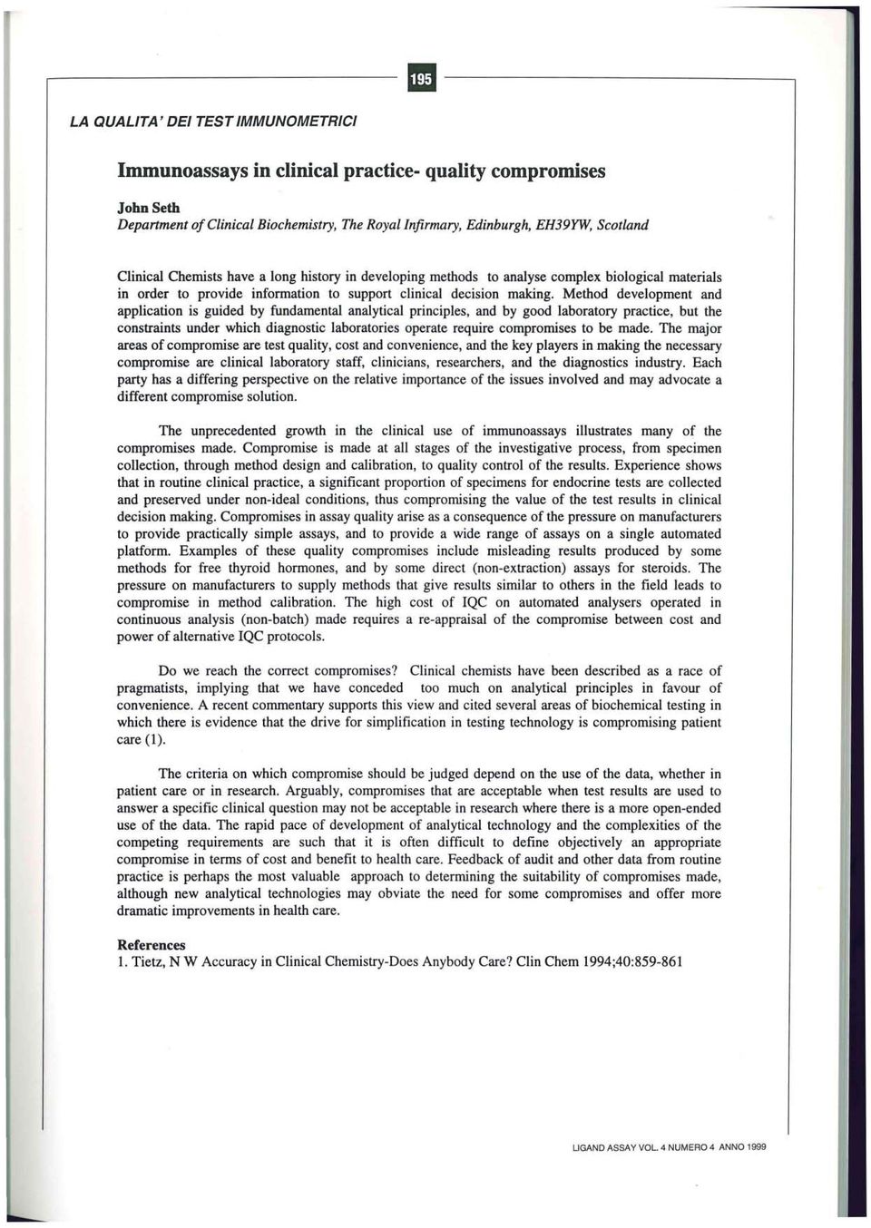 Method development and application is guided by fundamental analytical principles, and by good laboratory practice, but the constraints under which diagnostic laboratories operate require compromises