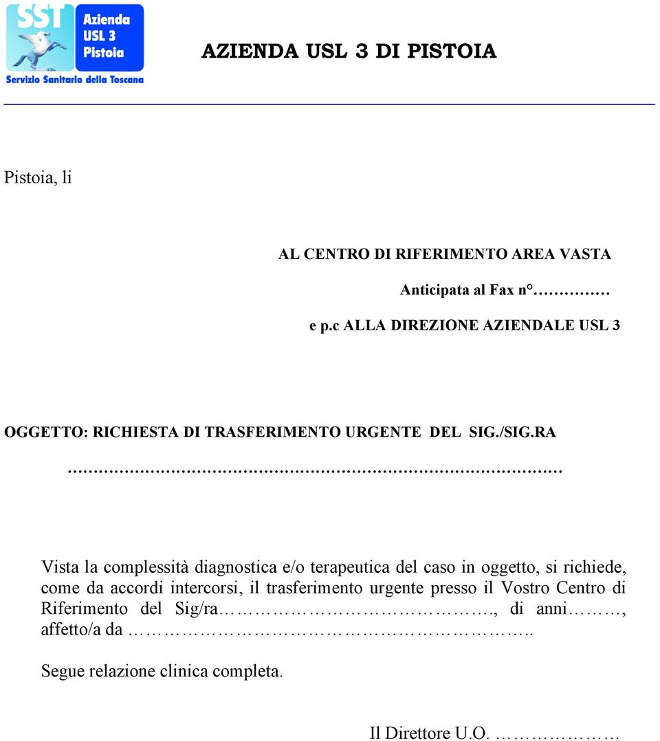 RA Vista la complessità diagnostica e/o terapeutica del caso in oggetto, si richiede, come da accordi intercorsi,