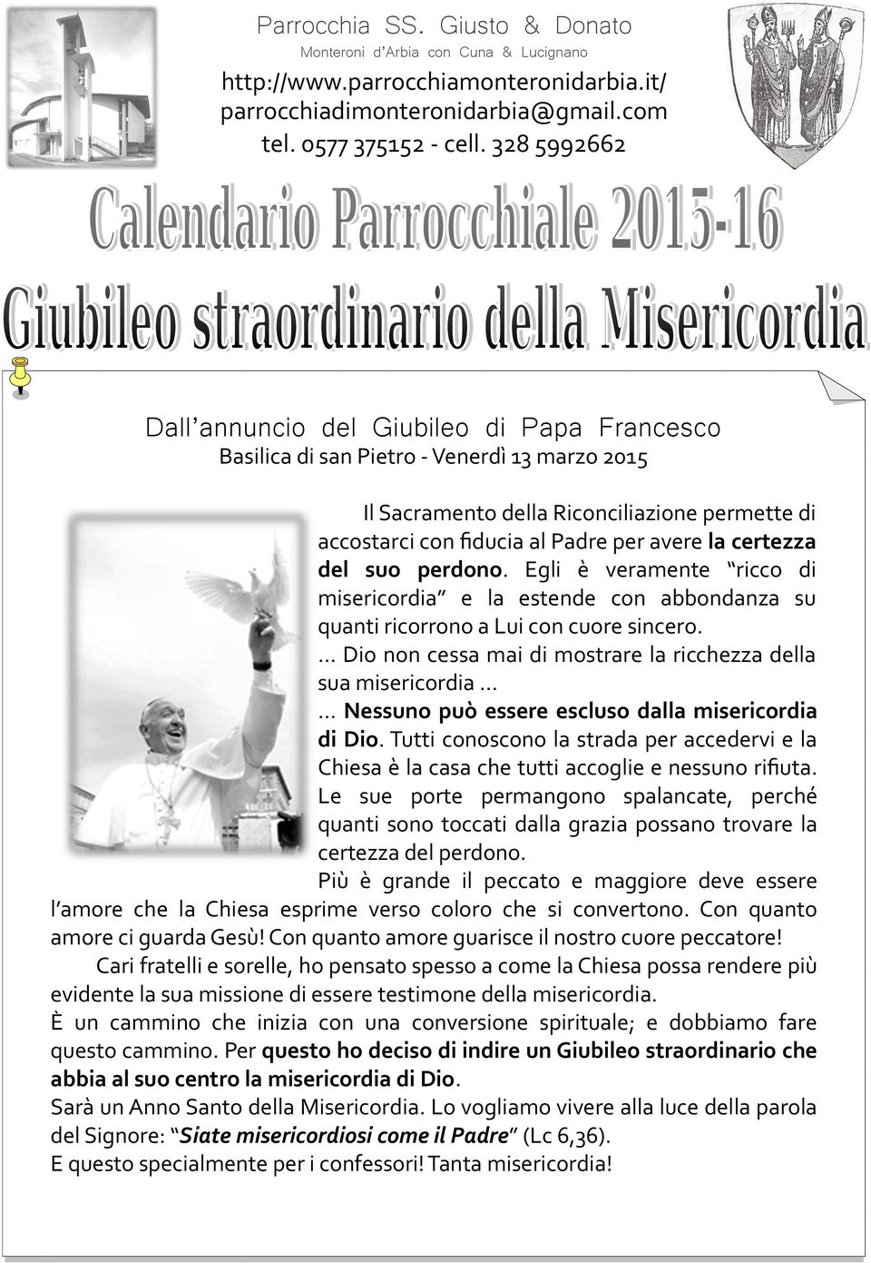 certezza del suo perdono. Egli è veramente ricco di misericordia e la estende con abbondanza su quanti ricorrono a Lui con cuore sincero.