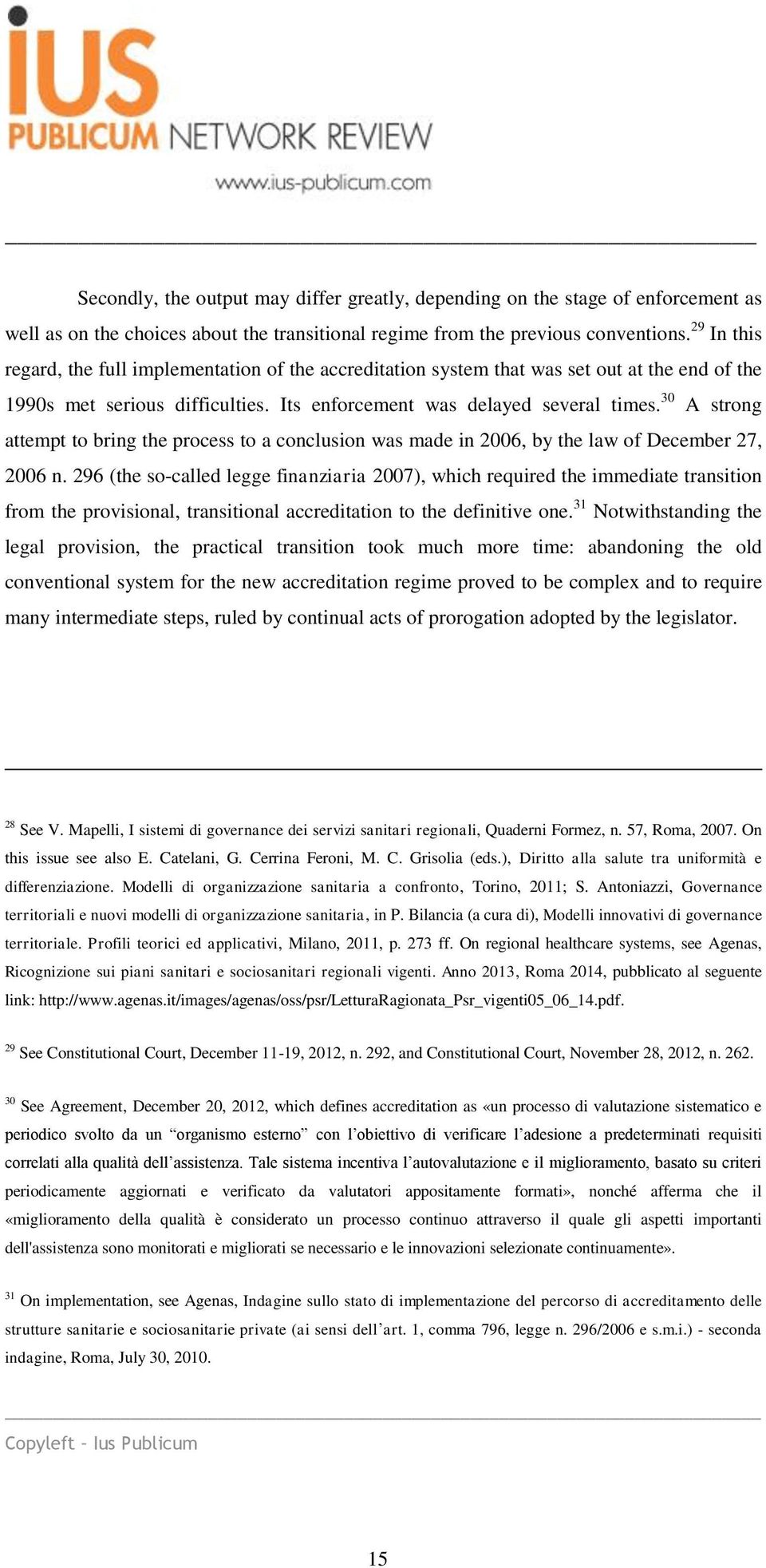 30 A strong attempt to bring the process to a conclusion was made in 2006, by the law of December 27, 2006 n.