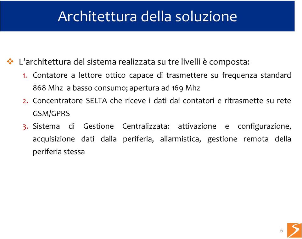 Mhz 2. Concentratore SELTA che riceve i dati dai contatori e ritrasmette su rete GSM/GPRS 3.