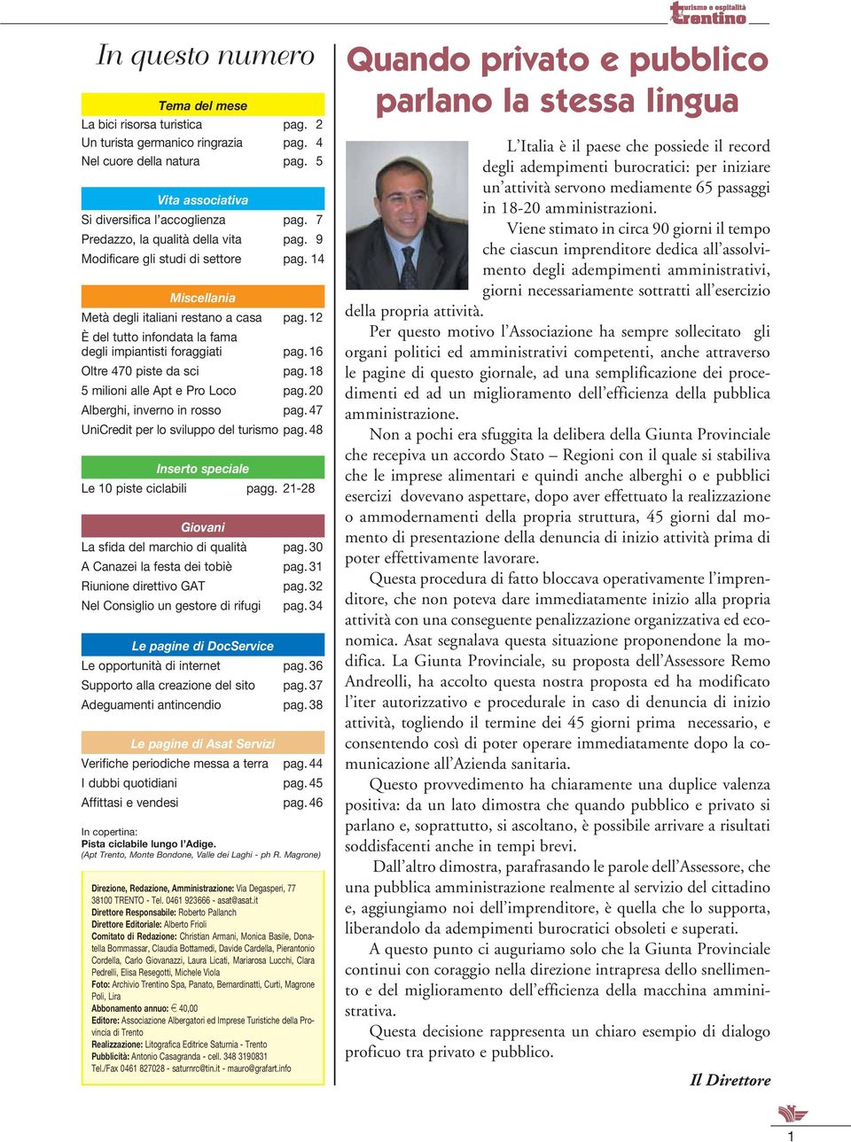 16 Oltre 470 piste da sci pag. 18 5 milioni alle Apt e Pro Loco pag. 20 Alberghi, inverno in rosso pag. 47 UniCredit per lo sviluppo del turismo pag. 48 Inserto speciale Le 10 piste ciclabili pagg.