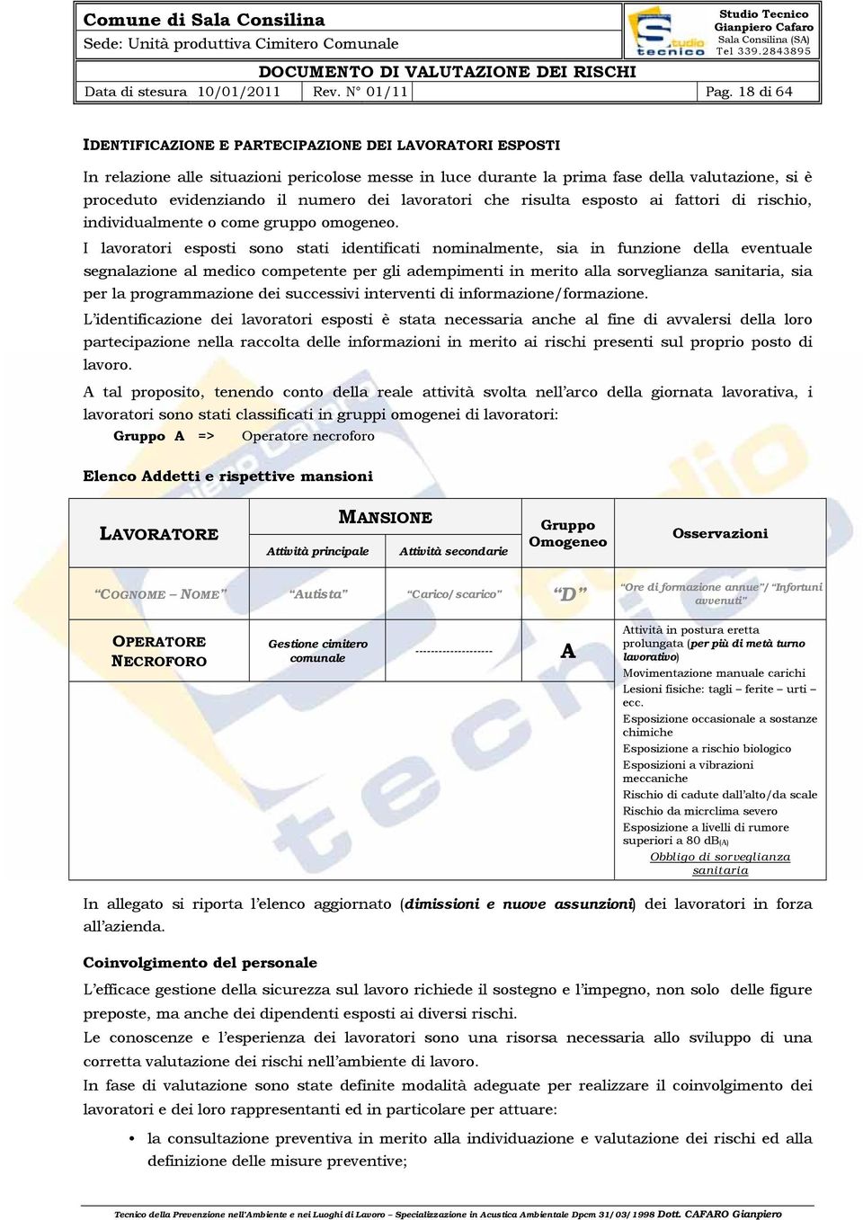 dei lavoratori che risulta esposto ai fattori di rischio, individualmente o come gruppo omogeneo.