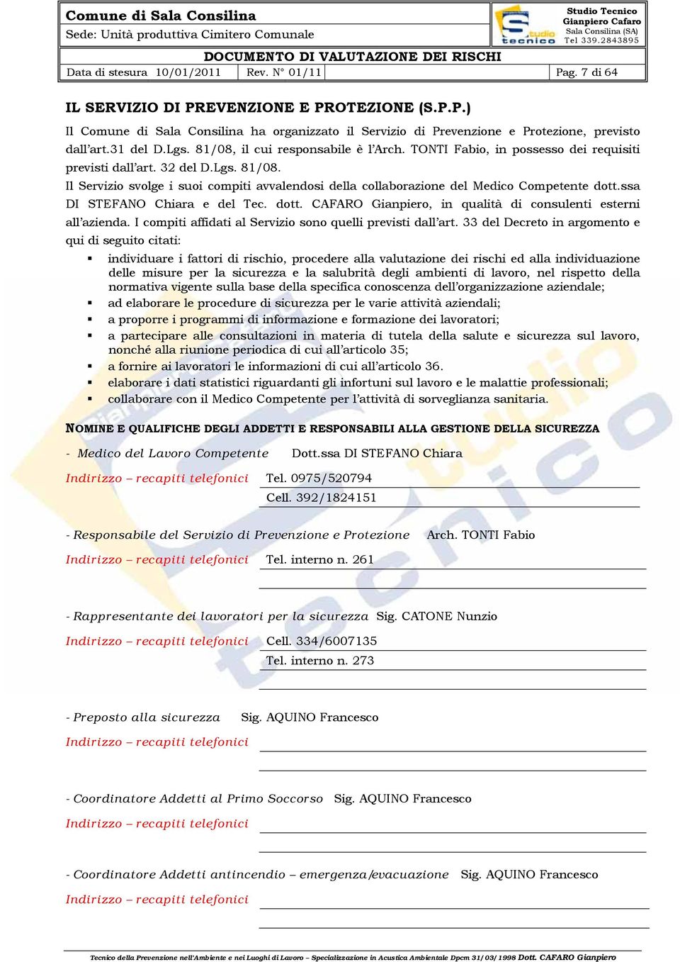 ssa DI STEFANO Chiara e del Tec. dott. CAFARO Gianpiero, in qualità di consulenti esterni all azienda. I compiti affidati al Servizio sono quelli previsti dall art.