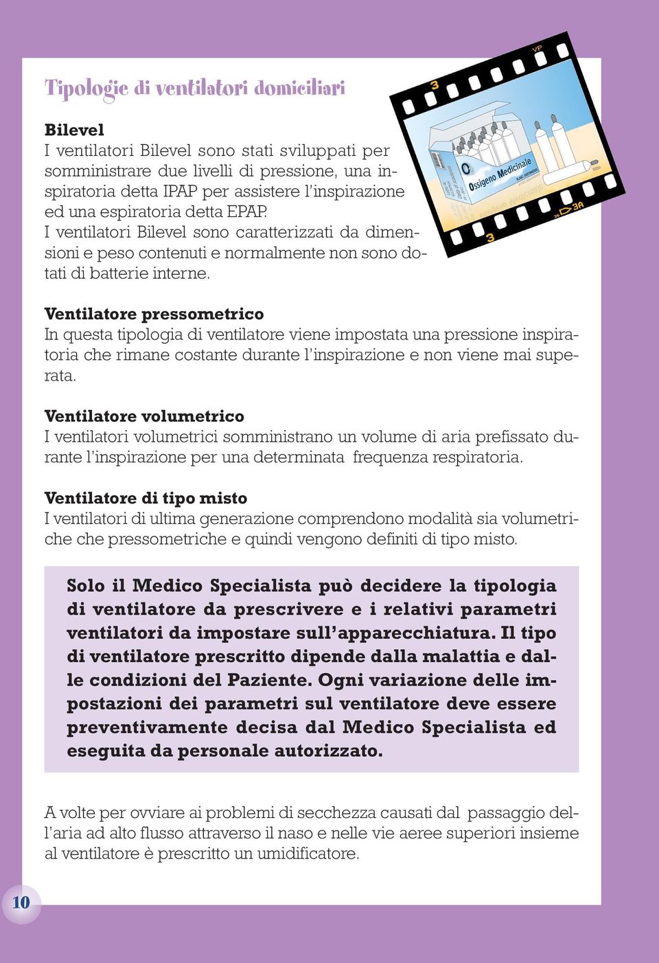 Ventilatore pressometrico In questa tipologia di ventilatore viene impostata una pressione inspiratoria che rimane costante durante l inspirazione e non viene mai superata.