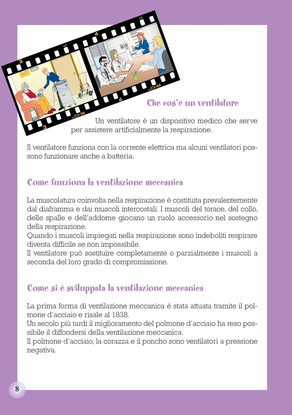 Come funziona la ventilazione meccanica La muscolatura coinvolta nella respirazione è costituita prevalentemente dal diaframma e dai muscoli intercostali.