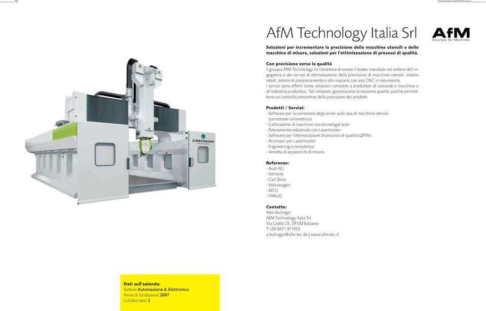 Con precisione verso la qualità Il gruppo AfM Technology ha l obiettivo di essere il leader mondiale nel settore dell ingegneria e dei servizi di ottimizzazione della precisione di macchine utensili,