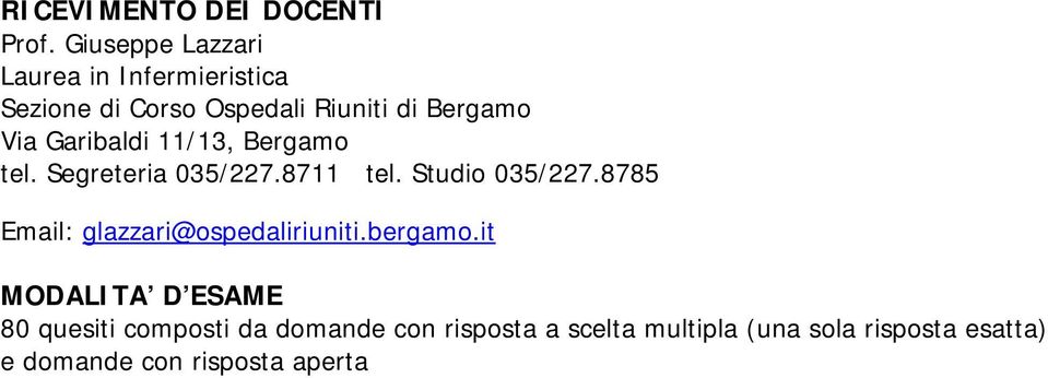 Garibaldi 11/13, Bergamo tel. Segreteria 035/227.8711 tel. Studio 035/227.