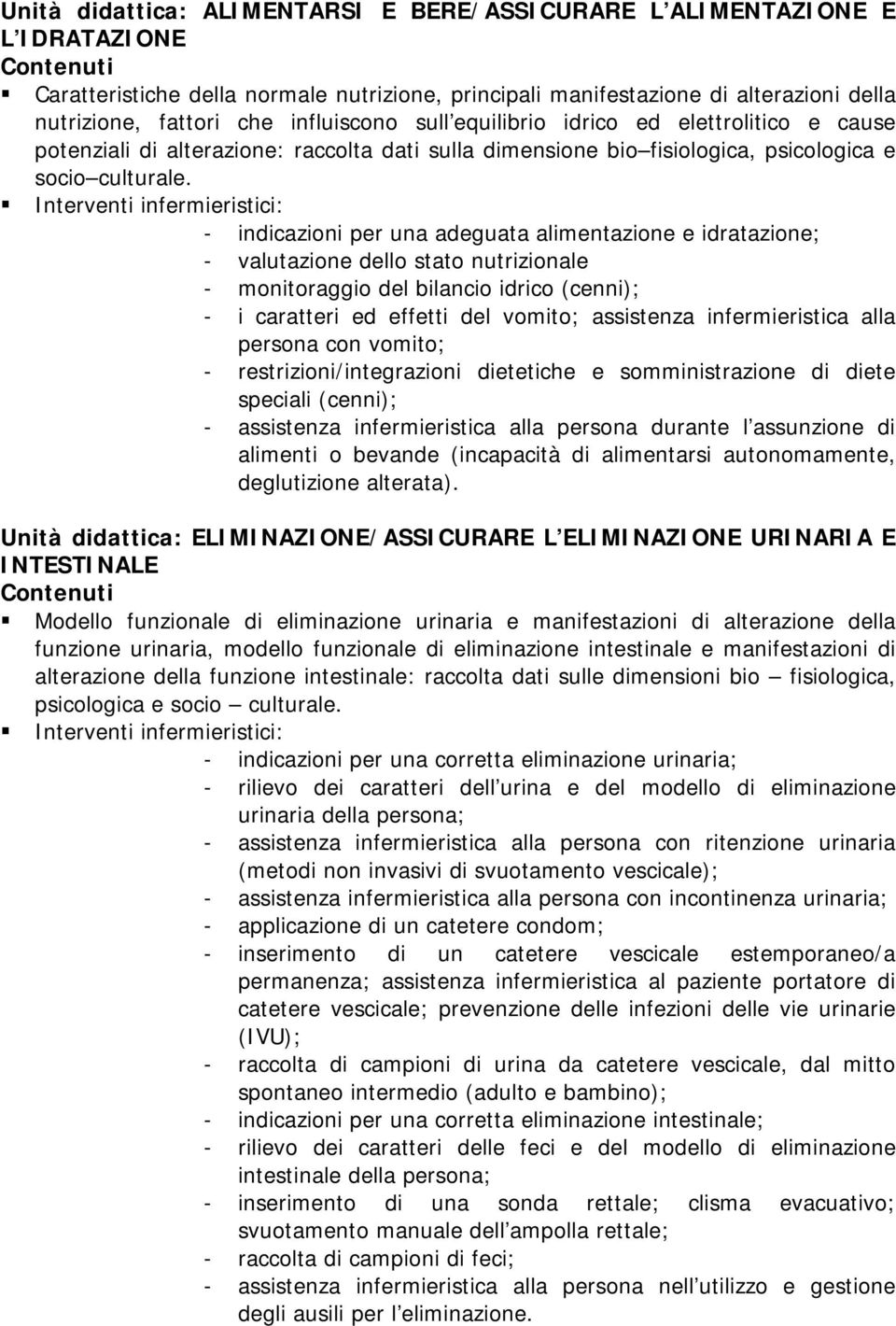 - indicazioni per una adeguata alimentazione e idratazione; - valutazione dello stato nutrizionale - monitoraggio del bilancio idrico (cenni); - i caratteri ed effetti del vomito; assistenza