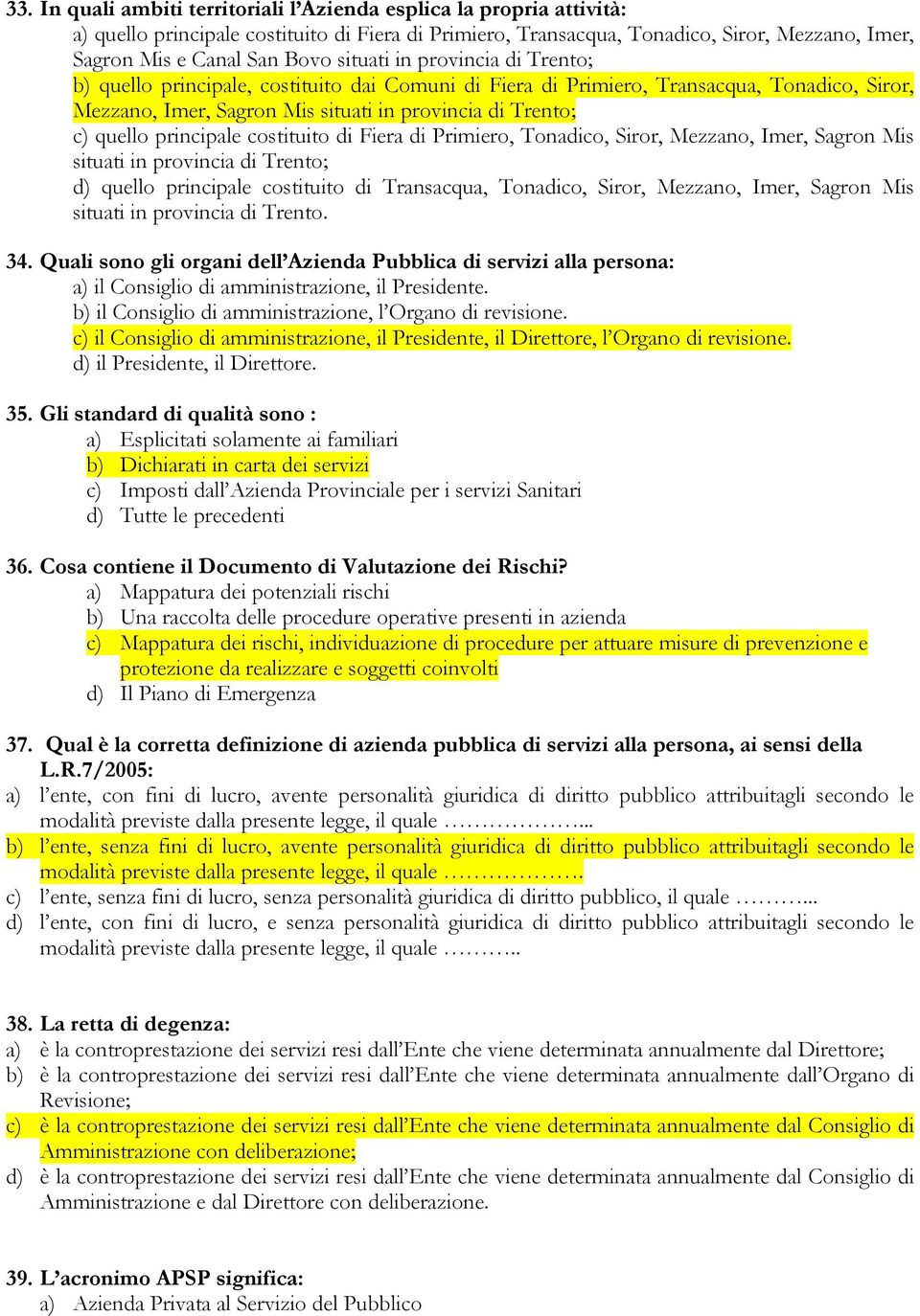 principale costituito di Fiera di Primiero, Tonadico, Siror, Mezzano, Imer, Sagron Mis situati in provincia di Trento; d) quello principale costituito di Transacqua, Tonadico, Siror, Mezzano, Imer,