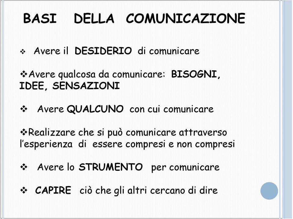 Realizzare che si può comunicare attraverso l esperienza di essere compresi e