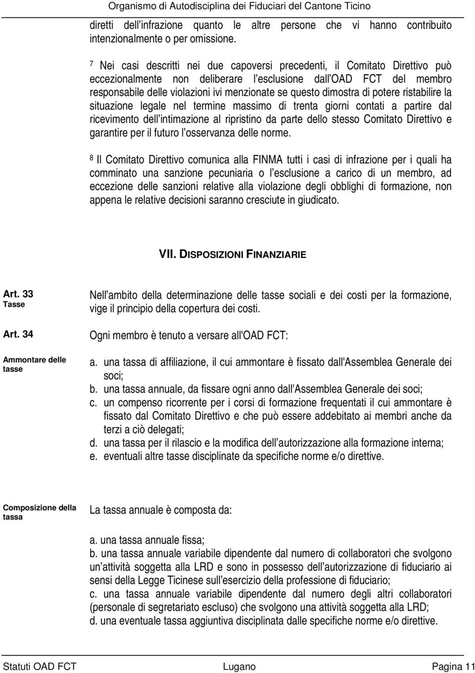 dimostra di potere ristabilire la situazione legale nel termine massimo di trenta giorni contati a partire dal ricevimento dell intimazione al ripristino da parte dello stesso Comitato Direttivo e