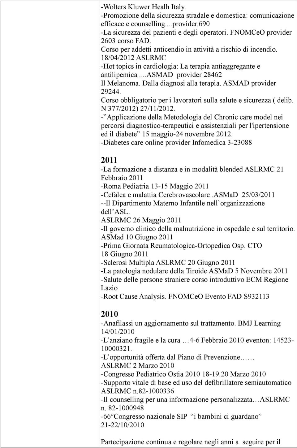 ..asmad provider 28462 Il Melanoma. Dalla diagnosi alla terapia. ASMAD provider 29244. Corso obbligatorio per i lavoratori sulla salute e sicurezza ( delib. N 377/2012) 27/11/2012.