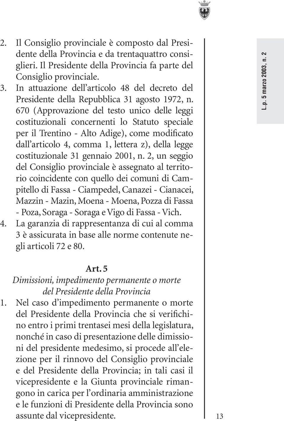 670 (Approvazione del testo unico delle leggi costituzionali concernenti lo Statuto speciale per il Trentino - Alto Adige), come modificato dall articolo 4, comma 1, lettera z), della legge