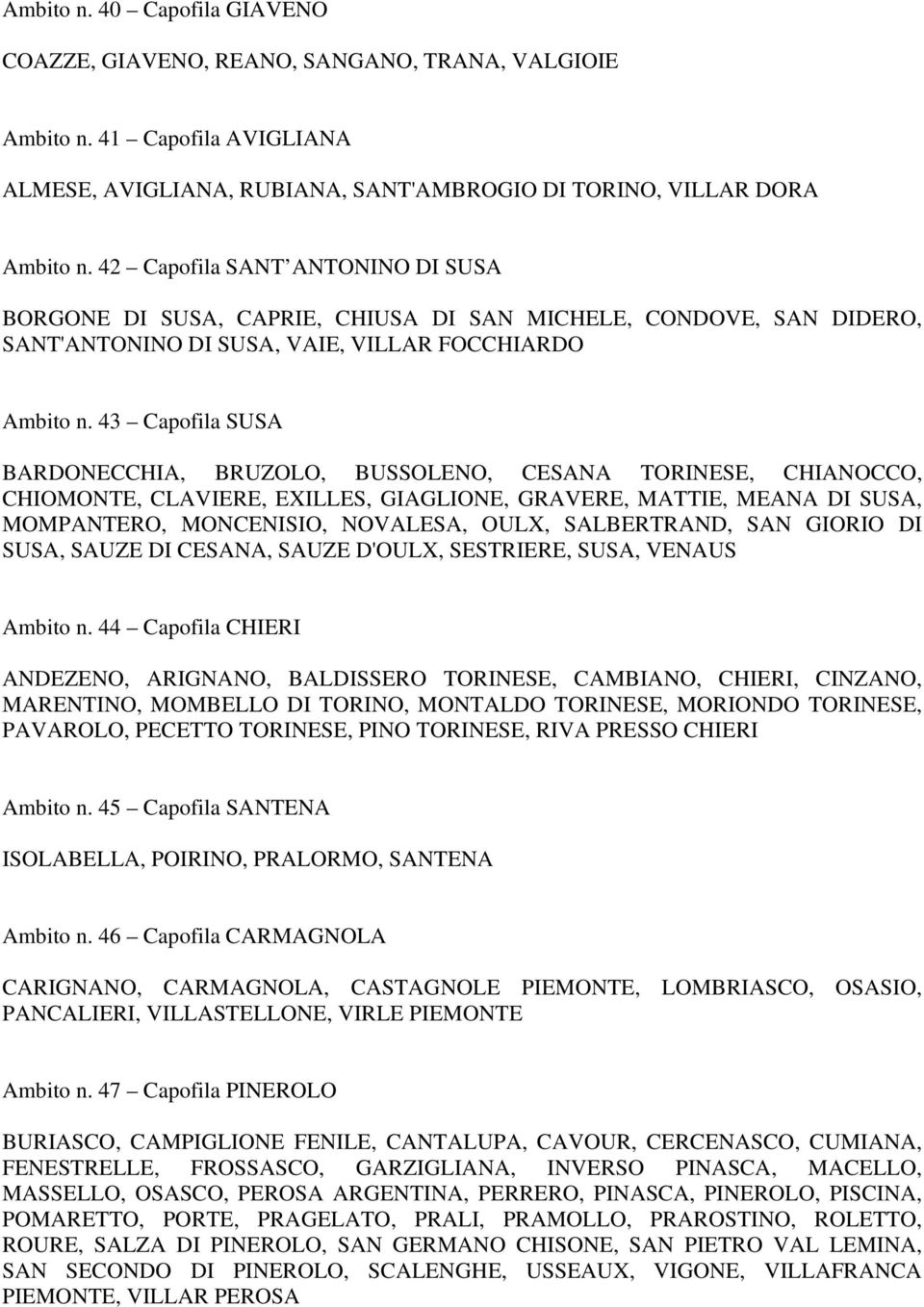 43 Capofila SUSA BARDONECCHIA, BRUZOLO, BUSSOLENO, CESANA TORINESE, CHIANOCCO, CHIOMONTE, CLAVIERE, EXILLES, GIAGLIONE, GRAVERE, MATTIE, MEANA DI SUSA, MOMPANTERO, MONCENISIO, NOVALESA, OULX,