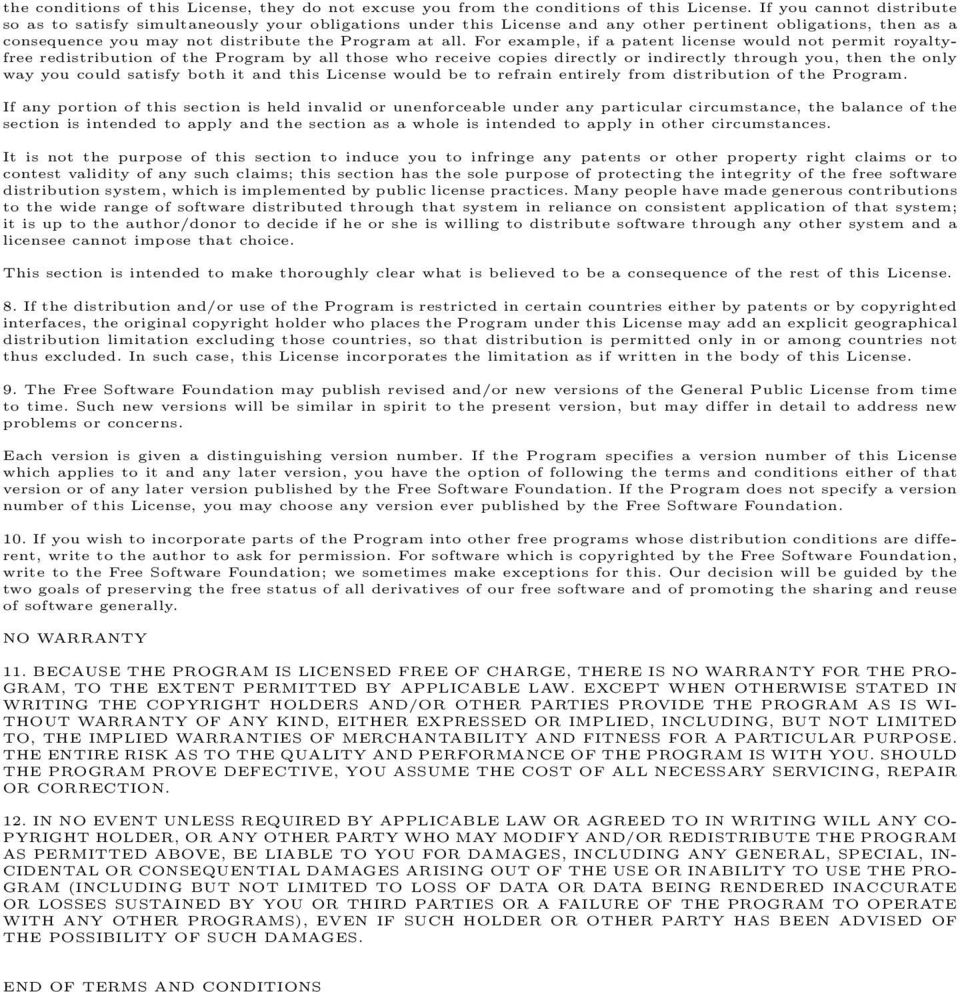 For example, if a patent license would not permit royaltyfree redistribution of the Program by all those who receive copies directly or indirectly through you, then the only way you could satisfy