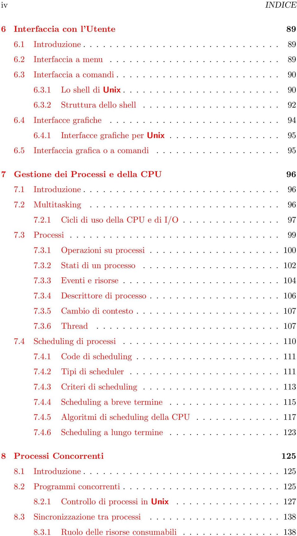 5 Interfaccia grafica o a comandi................... 95 7 Gestione dei Processi e della CPU 96 7.1 Introduzione.............................. 96 7.2 Multitasking............................. 96 7.2.1 Cicli di uso della CPU e di I/O.