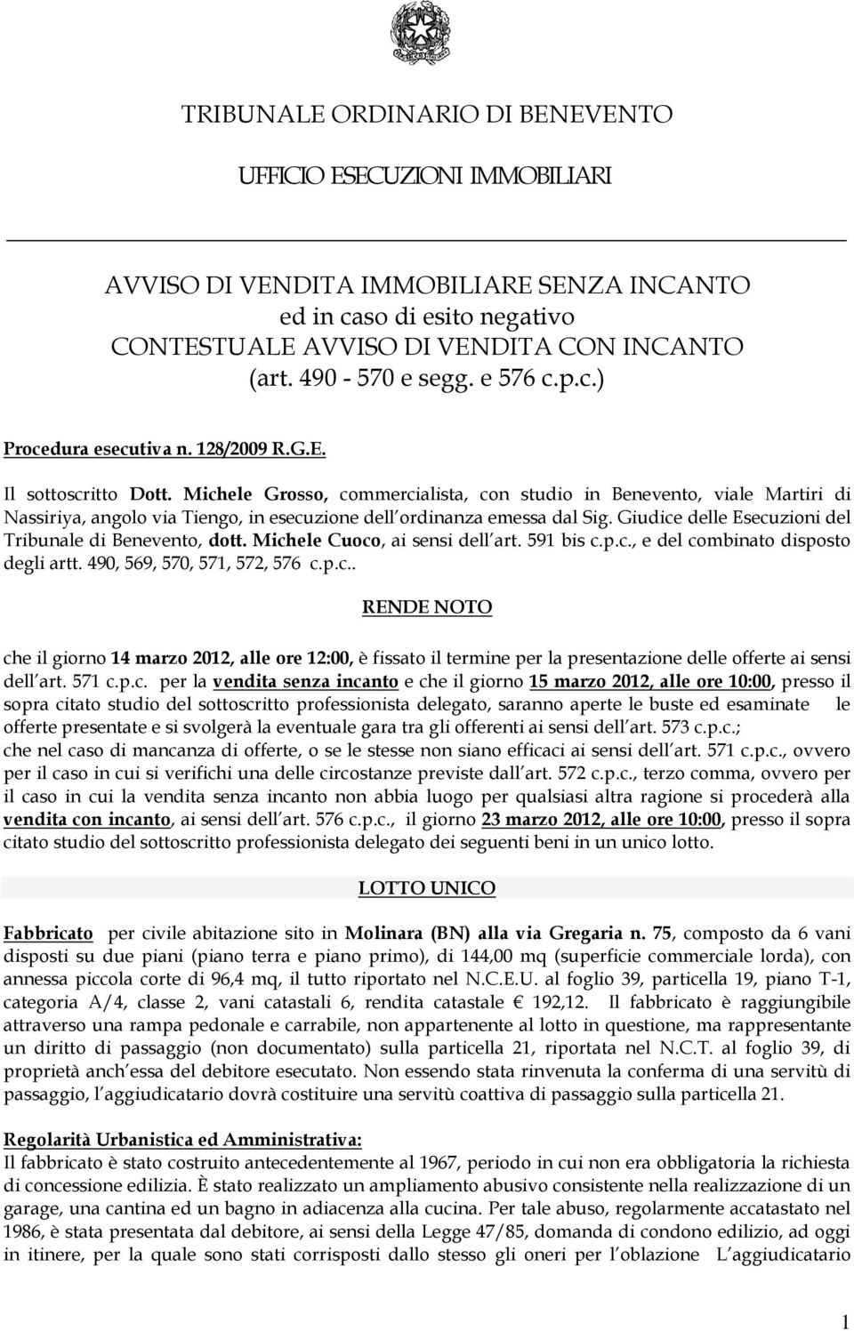 Michele Grosso, commercialista, con studio in Benevento, viale Martiri di Nassiriya, angolo via Tiengo, in esecuzione dell ordinanza emessa dal Sig.