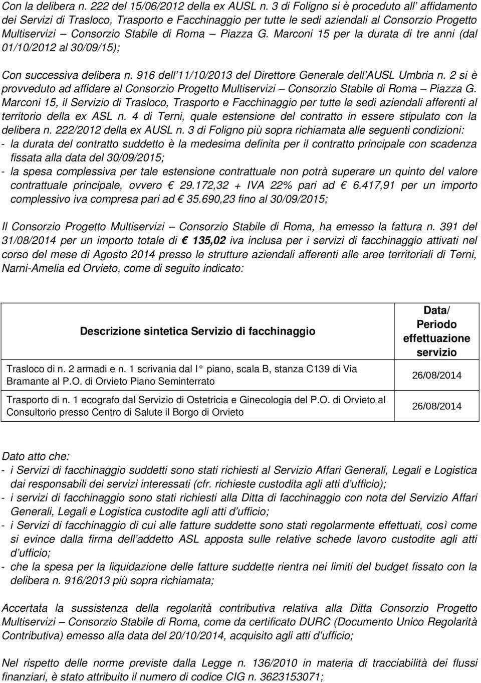 Marconi 15 per la durata di tre anni (dal 01/10/2012 al 30/09/15); Con successiva delibera n. 916 dell 11/10/2013 del Direttore Generale dell AUSL Umbria n.
