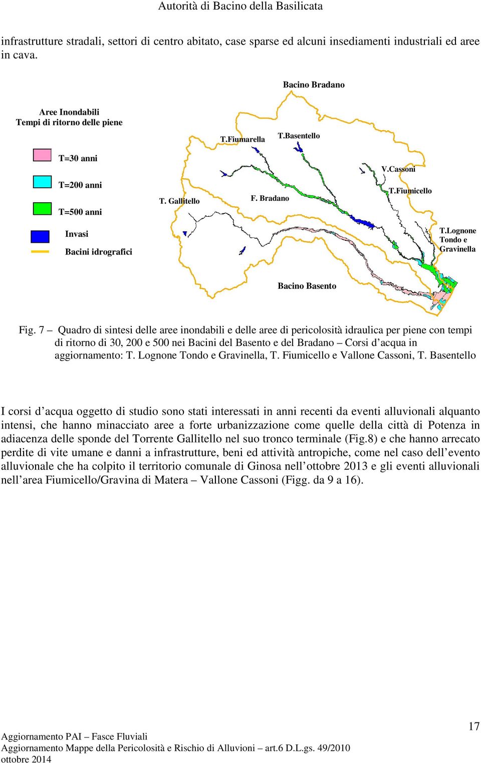 7 Quadro di sintesi delle aree inondabili e delle aree di pericolosità idraulica per piene con tempi di ritorno di 30, 200 e 500 nei Bacini del Basento e del Bradano Corsi d acqua in aggiornamento: T.