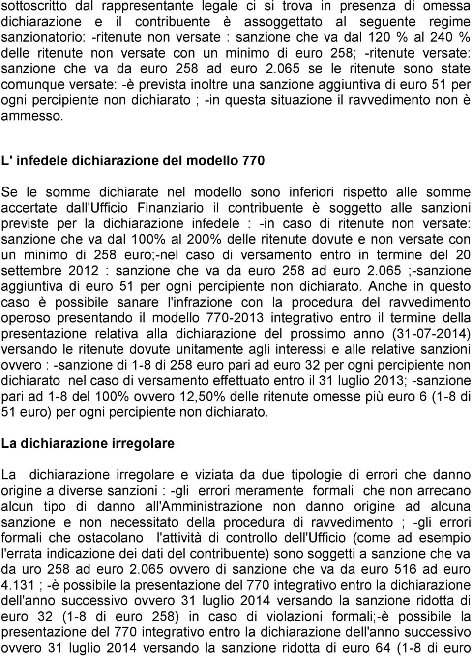 065 se le ritenute sono state comunque versate: -è prevista inoltre una sanzione aggiuntiva di euro 51 per ogni dichiarato ; -in questa situazione il ravvedimento non è ammesso.