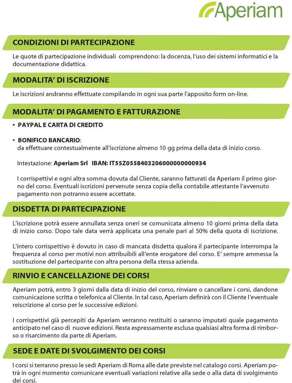 MODALITA DI PAGAMENTO E FATTURAZIONE PAYPAL E CARTA DI CREDITO BONIFICO BANCARIO: da effettuare contestualmente all iscrizione almeno 10 gg prima della data di inizio corso.