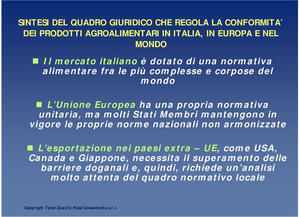 mantengono in vigore le proprie norme nazionali non armonizzate L esportazione nei paesi extra UE, come USA, Canada e Giappone, necessita il