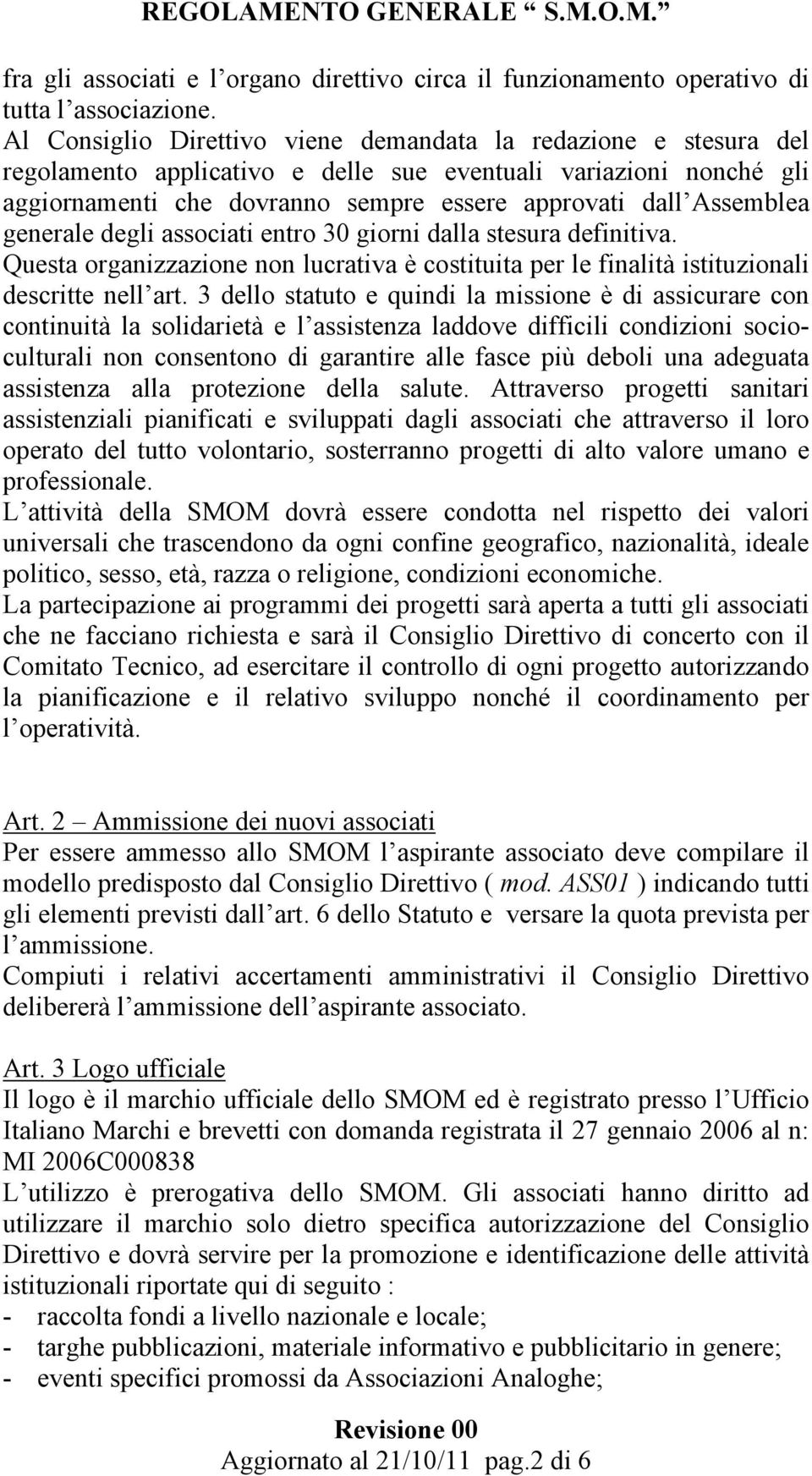 generale degli associati entro 30 giorni dalla stesura definitiva. Questa organizzazione non lucrativa è costituita per le finalità istituzionali descritte nell art.