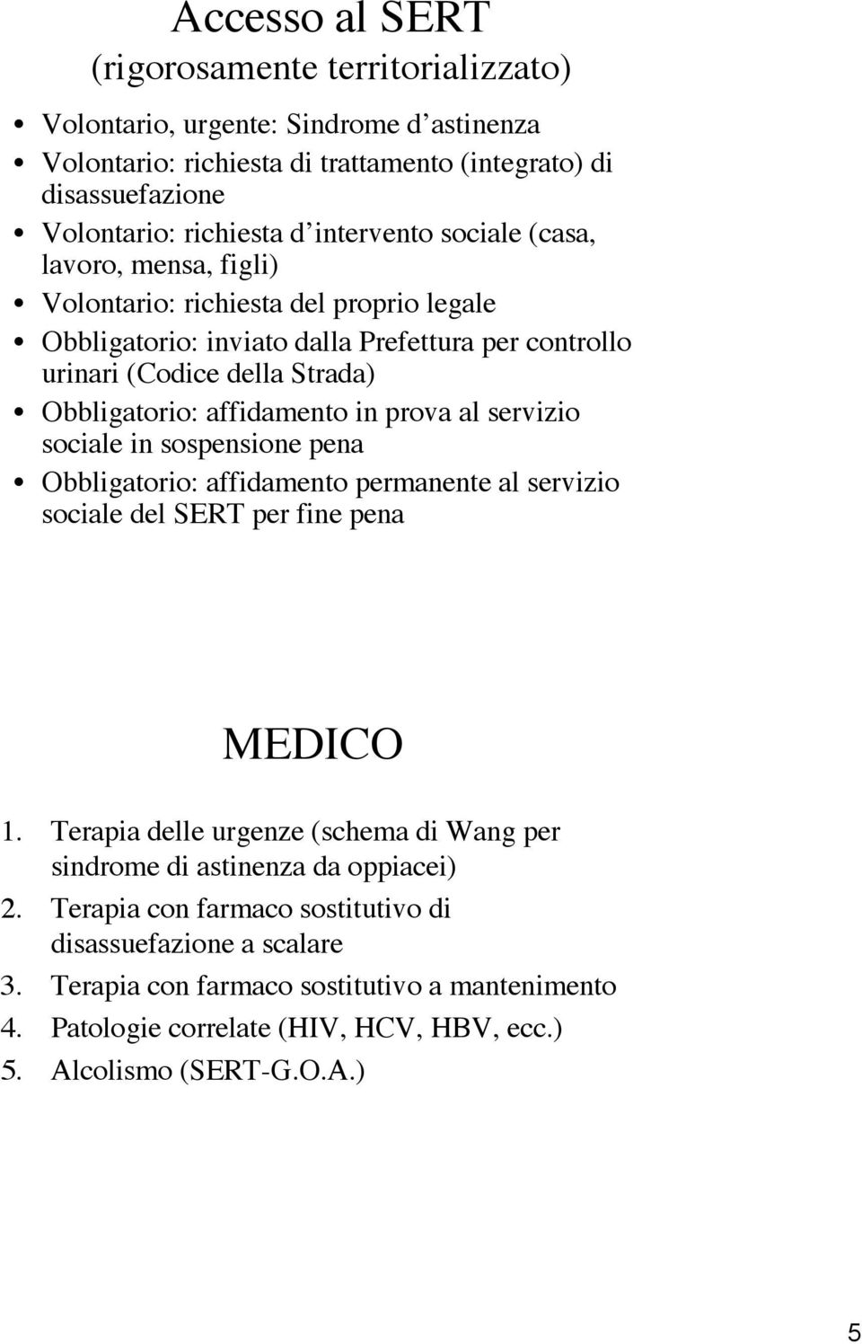 al servizio sociale in sospensione pena Obbligatorio: affidamento permanente al servizio sociale del SERT per fine pena MEDICO 1.