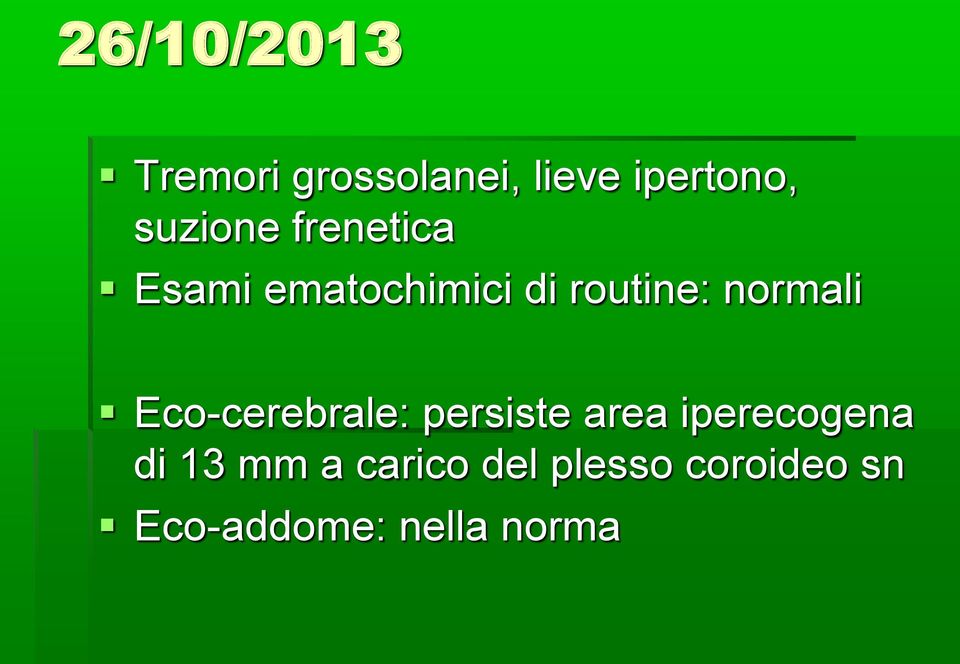 normali Eco-cerebrale: persiste area iperecogena di