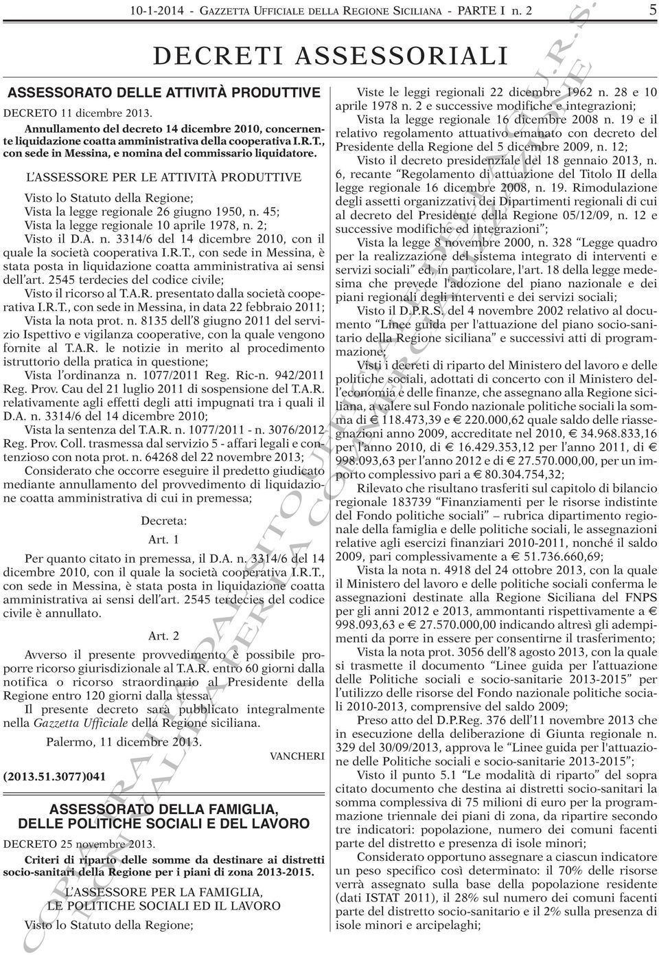 L ASSESSORE PER LE ATTIVITÀ PRODUTTIVE Visto lo Statuto della Regione; Vista la legge regionale 26 giugno 1950, n. 45; Vista la legge regionale 10 aprile 1978, n. 2; Visto il D.A. n. 3314/6 del 14 dicembre 2010, con il quale la società cooperativa I.