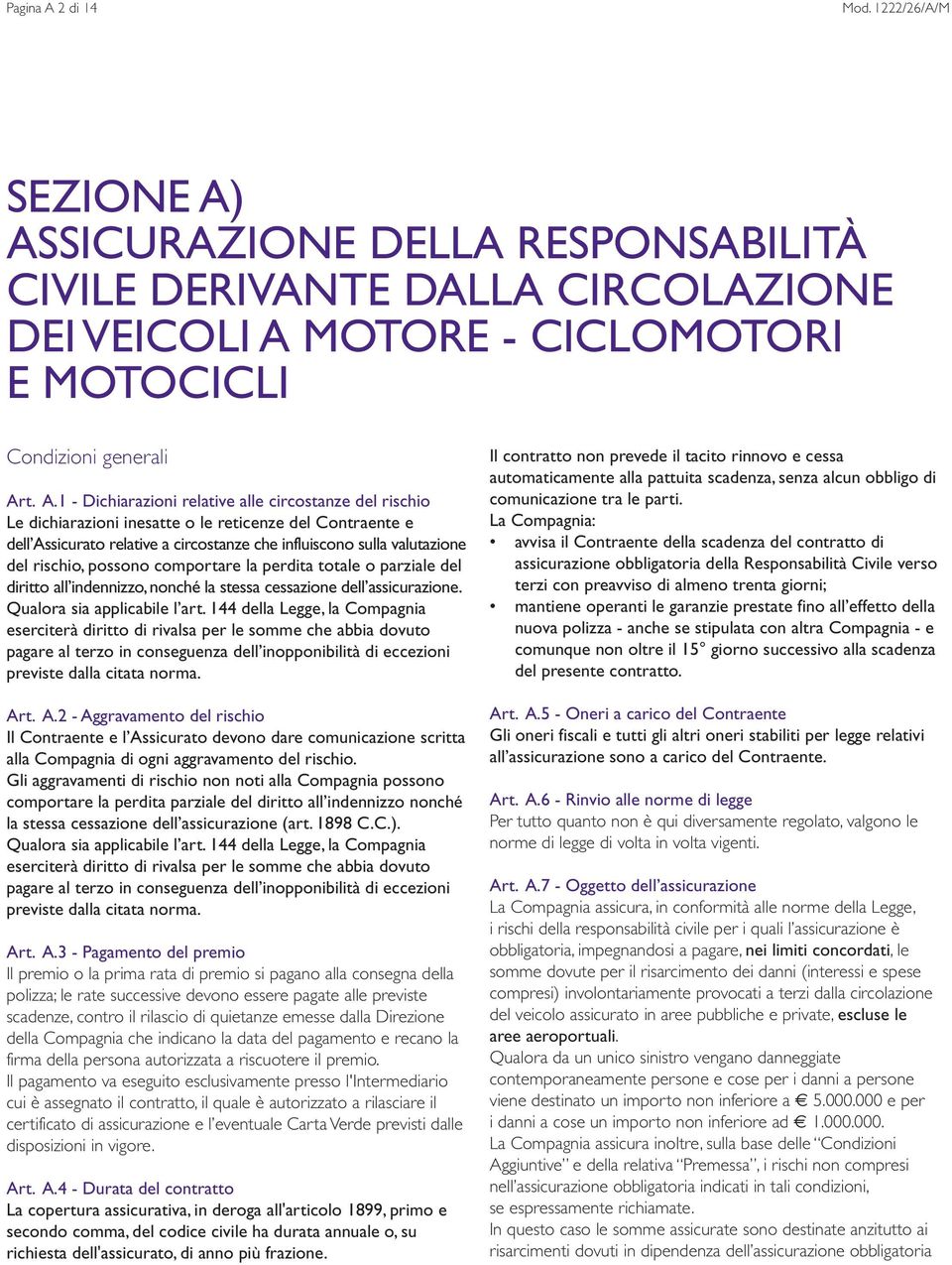 ASSICURAZIONE DELLA RESPONSABILITÀ CIVILE DERIVANTE DALLA CIRCOLAZIONE DEI VEICOLI A 