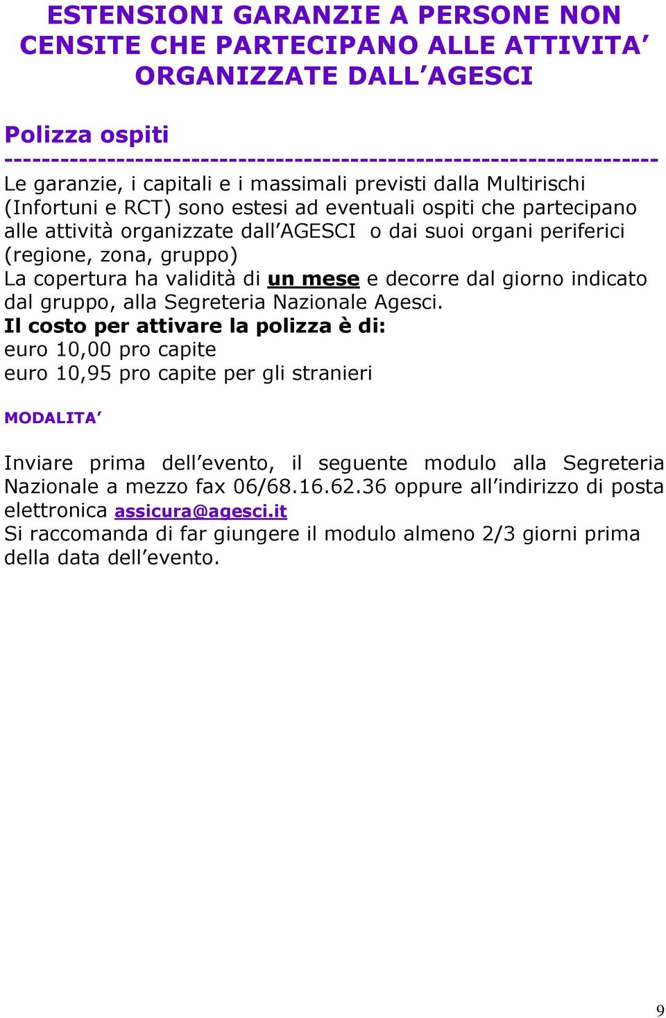 gruppo) La copertura ha validità di un mese e decorre dal giorno indicato dal gruppo, alla Segreteria Nazionale Agesci.