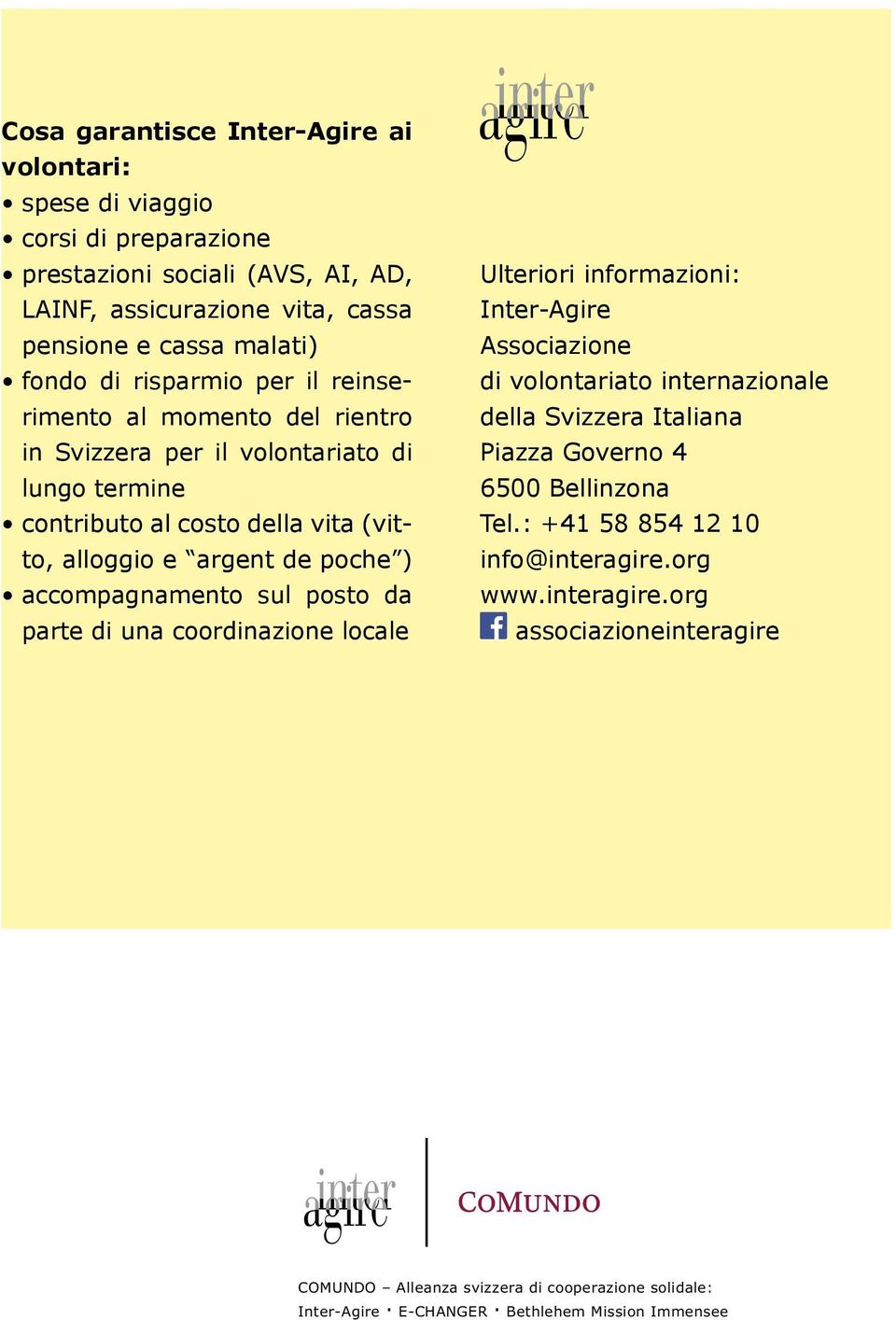 accompagnamento sul posto da parte di una coordinazione locale Ulteriori informazioni: Inter-Agire Associazione di volontariato internazionale della Svizzera Italiana Piazza Governo 4